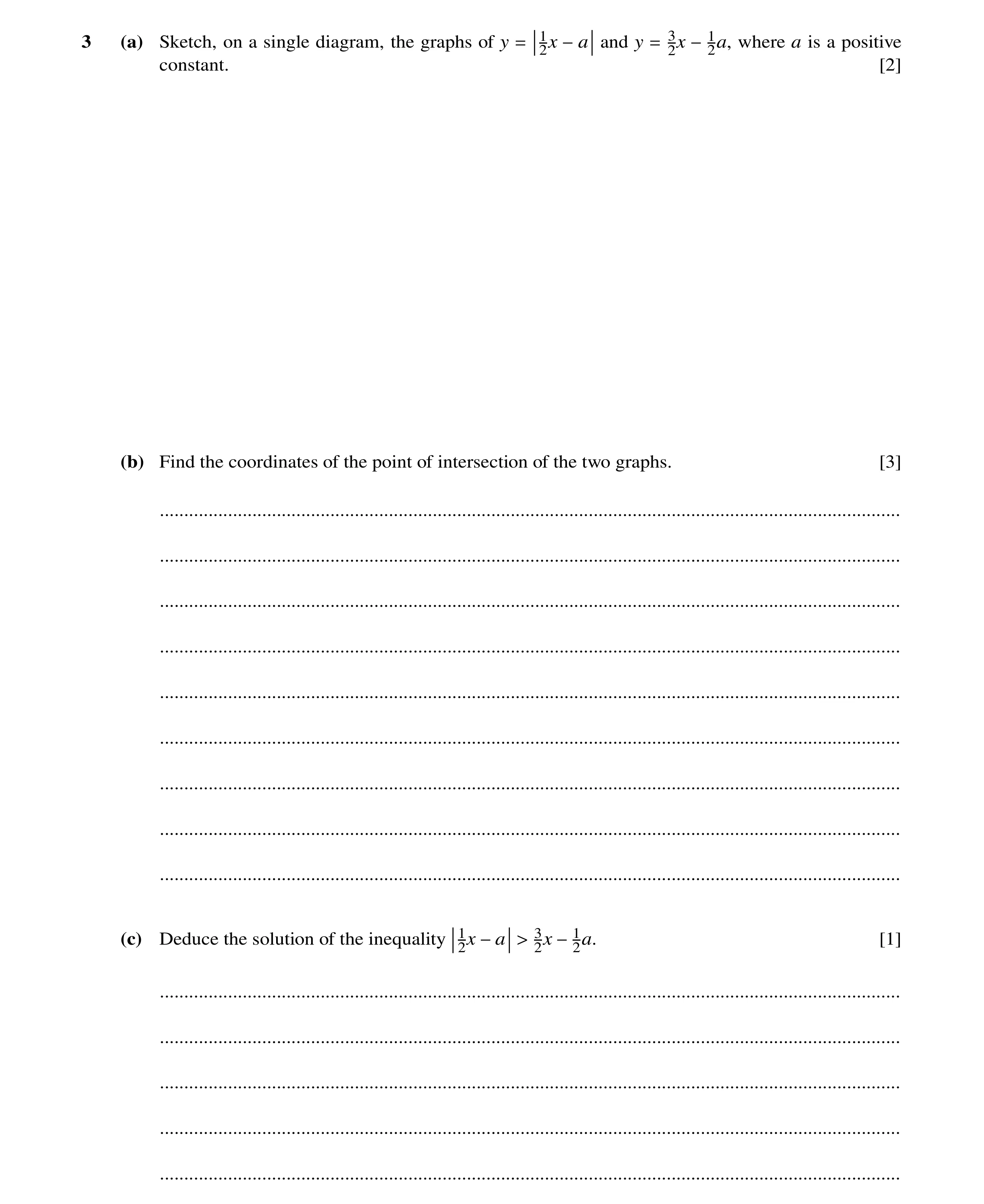 Question 15: . . 3 (a) Sketch, on a single diagram, the graphs of y 12x and y 32x 2a, where a is a positive constant. = −a = −1 [2] (b) Find the coordin…