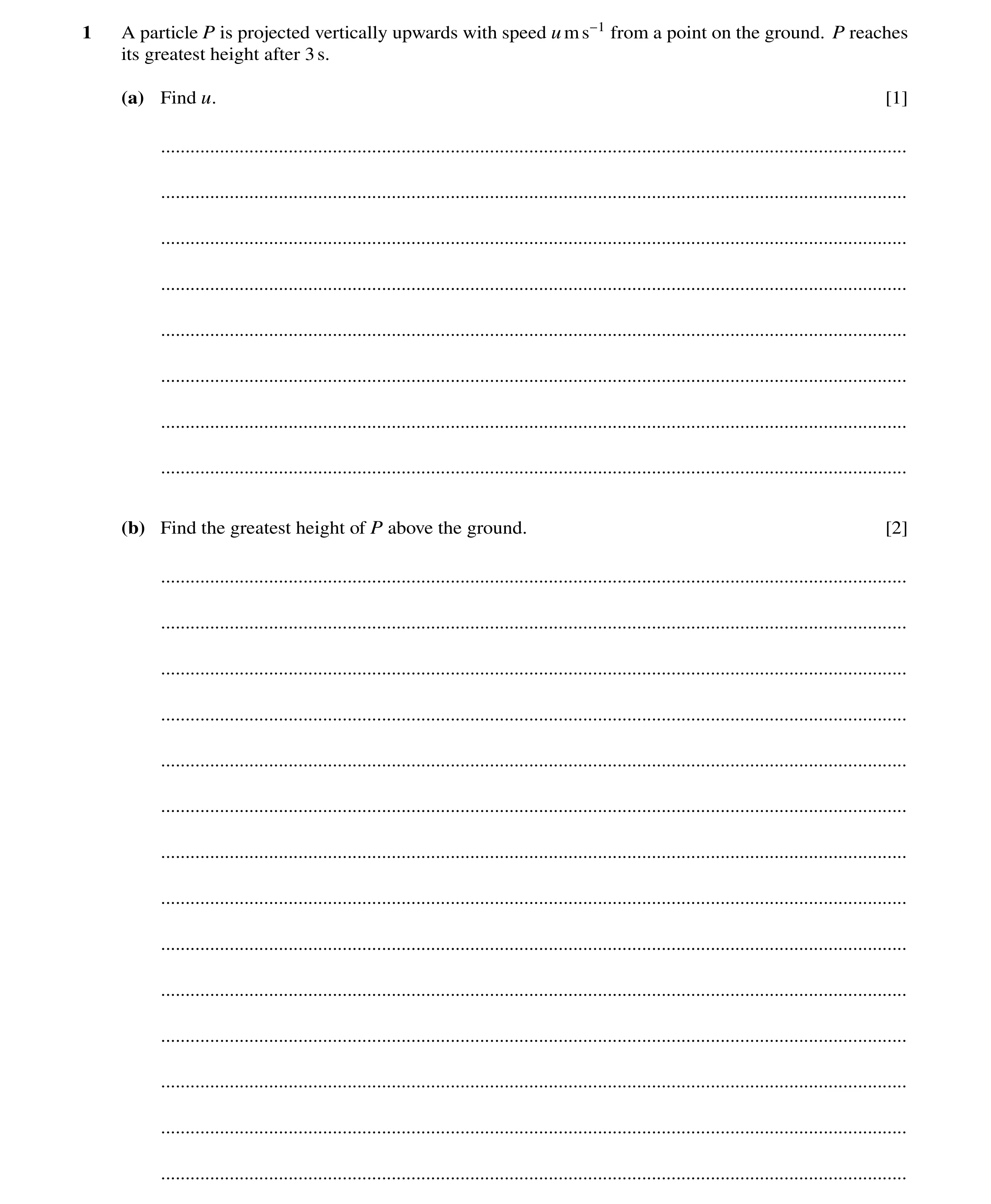 Question 293: A particle P is projected vertically upwards with speed ums−1 from a point on the ground. P reaches its greatest height after 3s. (a) Find …