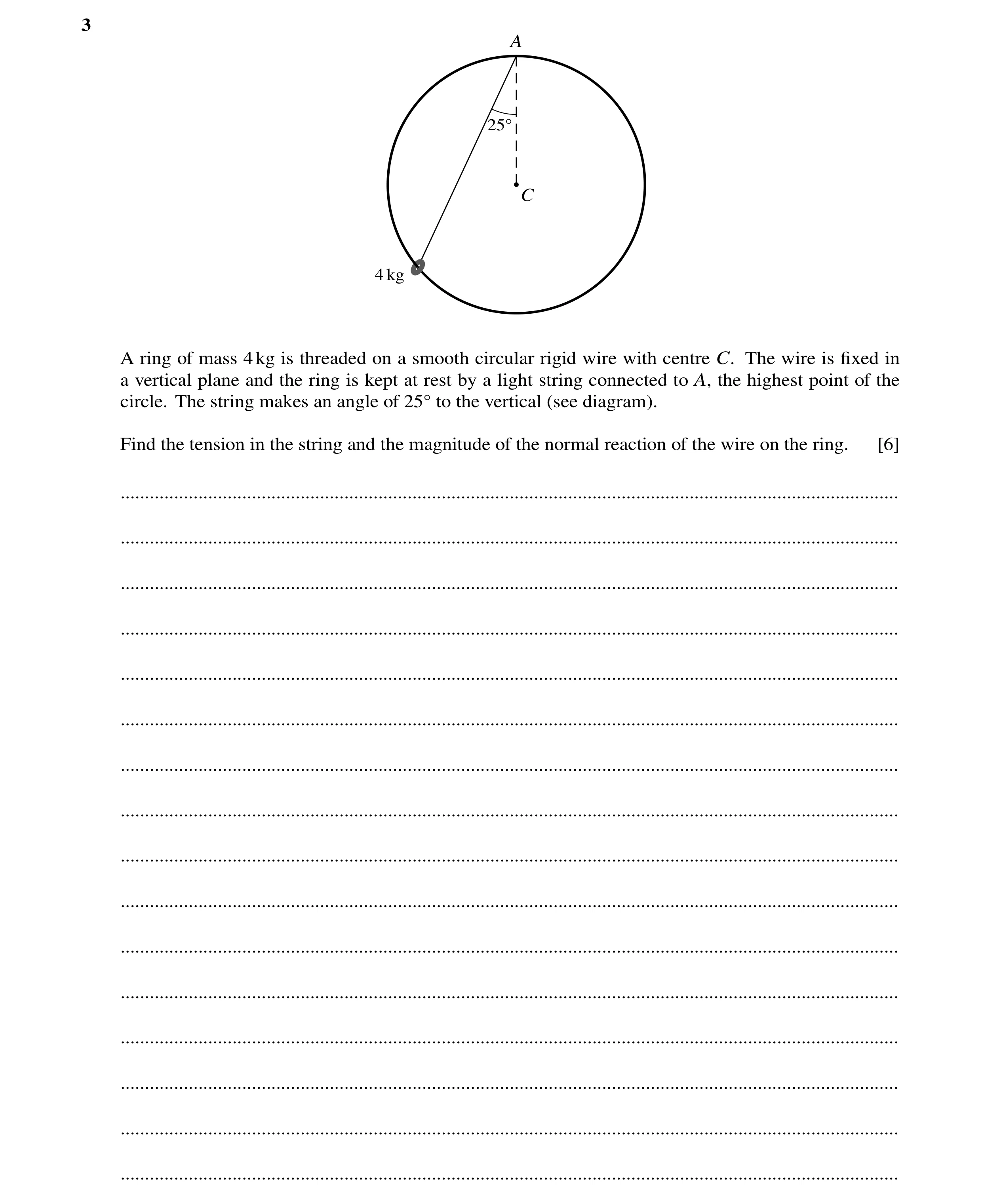 Question 176: A ring of mass 4kg is threaded on a smooth circular rigid wire with centre C. The wire is ﬁxed in a vertical plane and the ring is kept at …