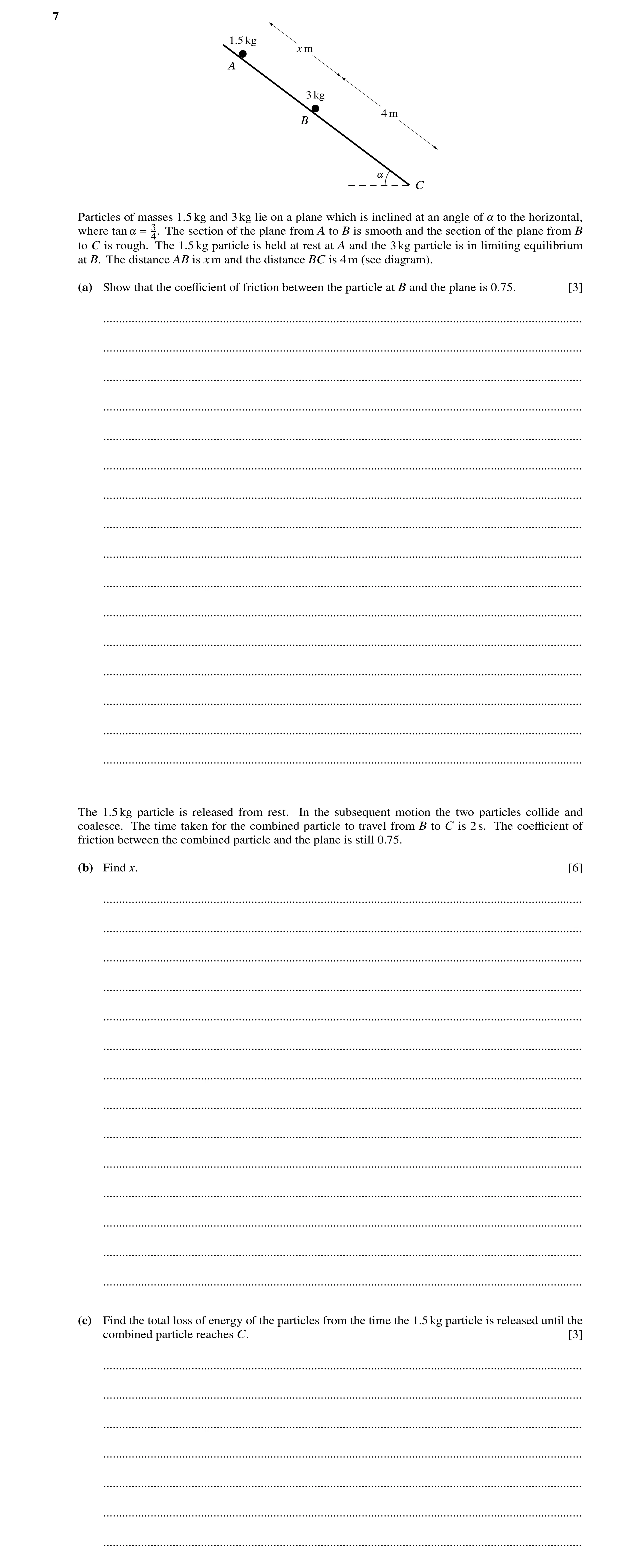 Question 177: Particles of masses 1.5kg and 3kg lie on a plane which is inclined at an angle of ! to the horizontal, where tan ! = 34. The section of the…