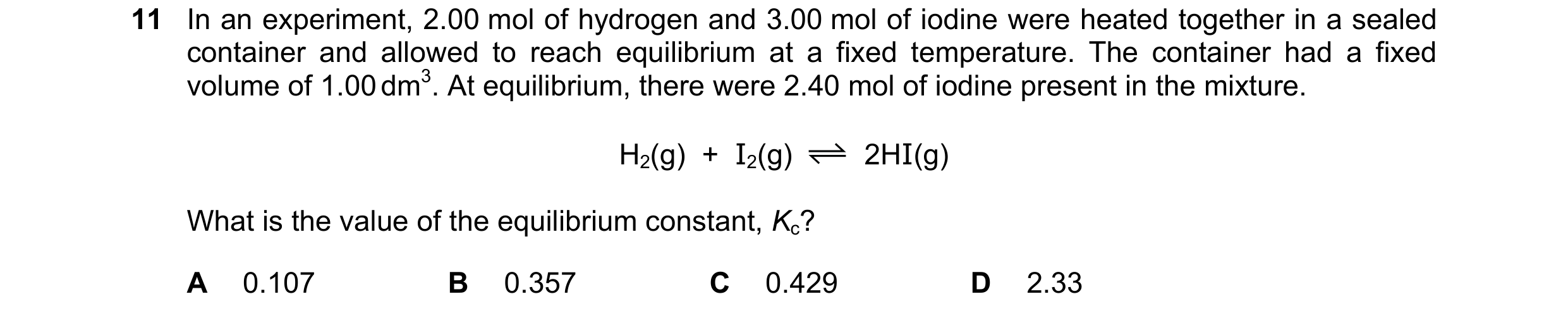 Question 115: In an experiment, 2.00 mol of hydrogen and 3.00 mol of iodine were heated together in a sealed container and allowed to reach equilibrium a…