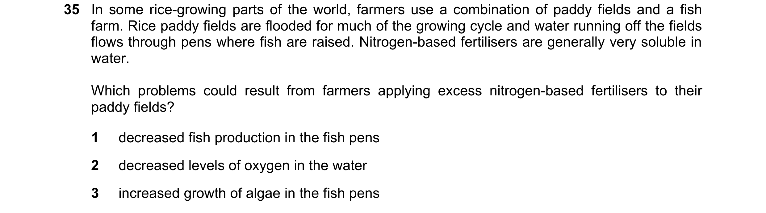 Question 64: In some rice-growing parts of the world, farmers use a combination of paddy fields and a fish farm. Rice paddy fields are flooded for much …