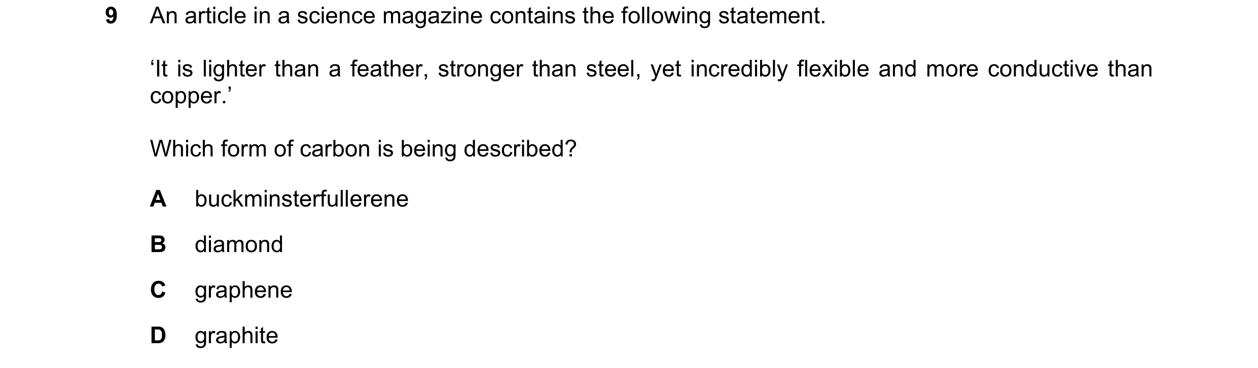 Question 44: An article in a science magazine contains the following statement. ‘It is lighter than a feather, stronger than steel, yet incredibly flexi…