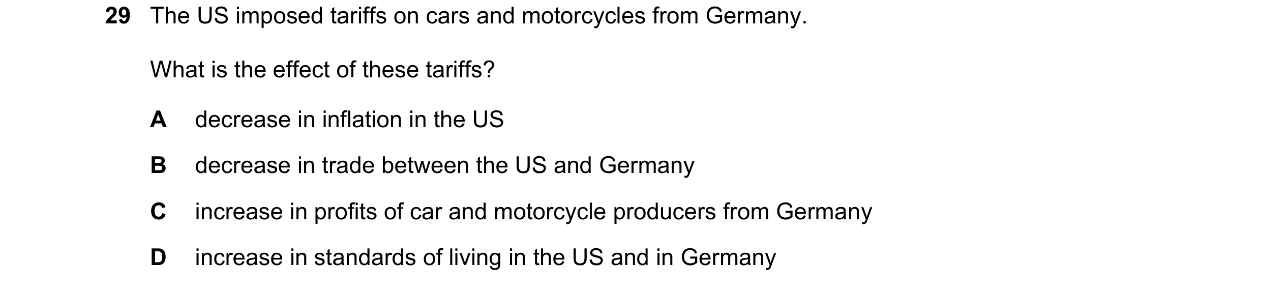 Question 140: The US imposed tariffs on cars and motorcycles from Germany. What is the effect of these tariffs? A decrease in inflation in the US B decre…