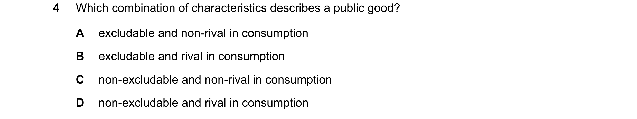 Question 121: Which combination of characteristics describes a public good? A excludable and non-rival in consumption B excludable and rival in consumpti…