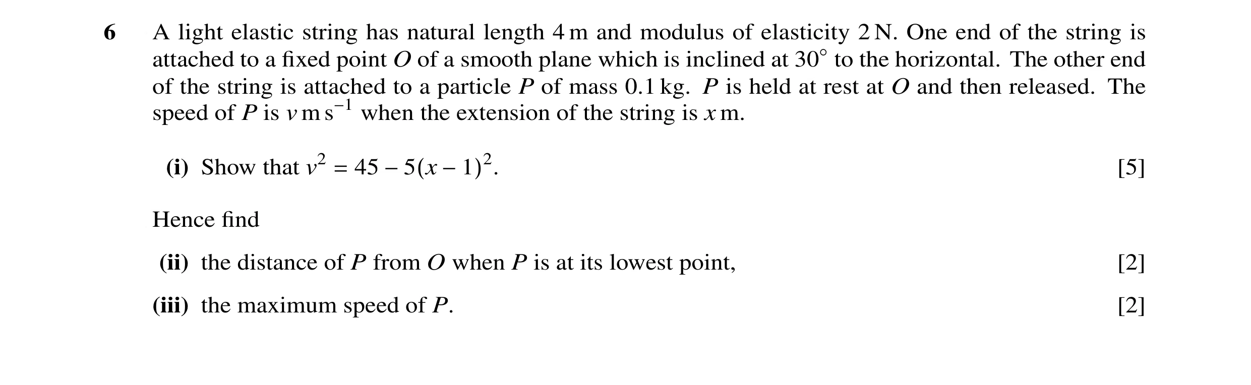 Question 7: A light elastic string has natural length 4 m and modulus of elasticity 2 N. One end of the string is attached to a ﬁxed point O of a smoot…