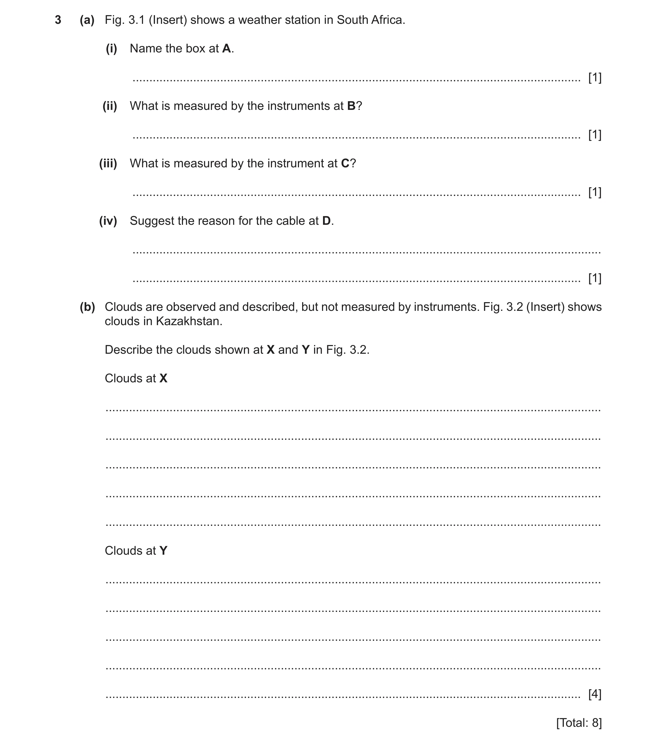 Question 13: (a) Fig. 3.1 (Insert) shows a weather station in South Africa. (i) Name the box at A. .....................................................…