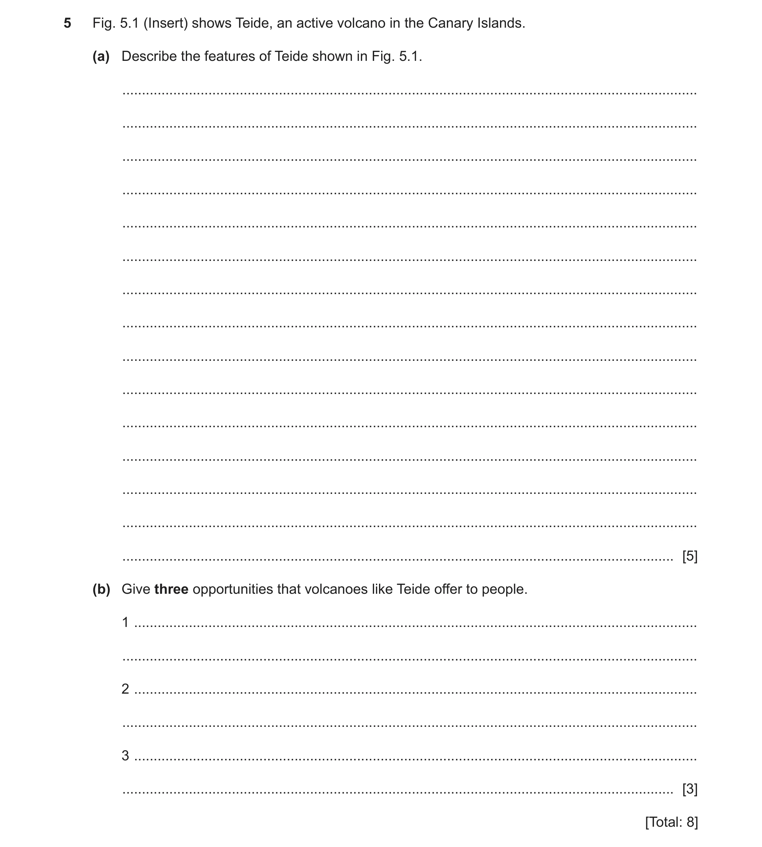Question 12: Fig. 5.1 (Insert) shows Teide, an active volcano in the Canary Islands. (a) Describe the features of Teide shown in Fig. 5.1. .............…