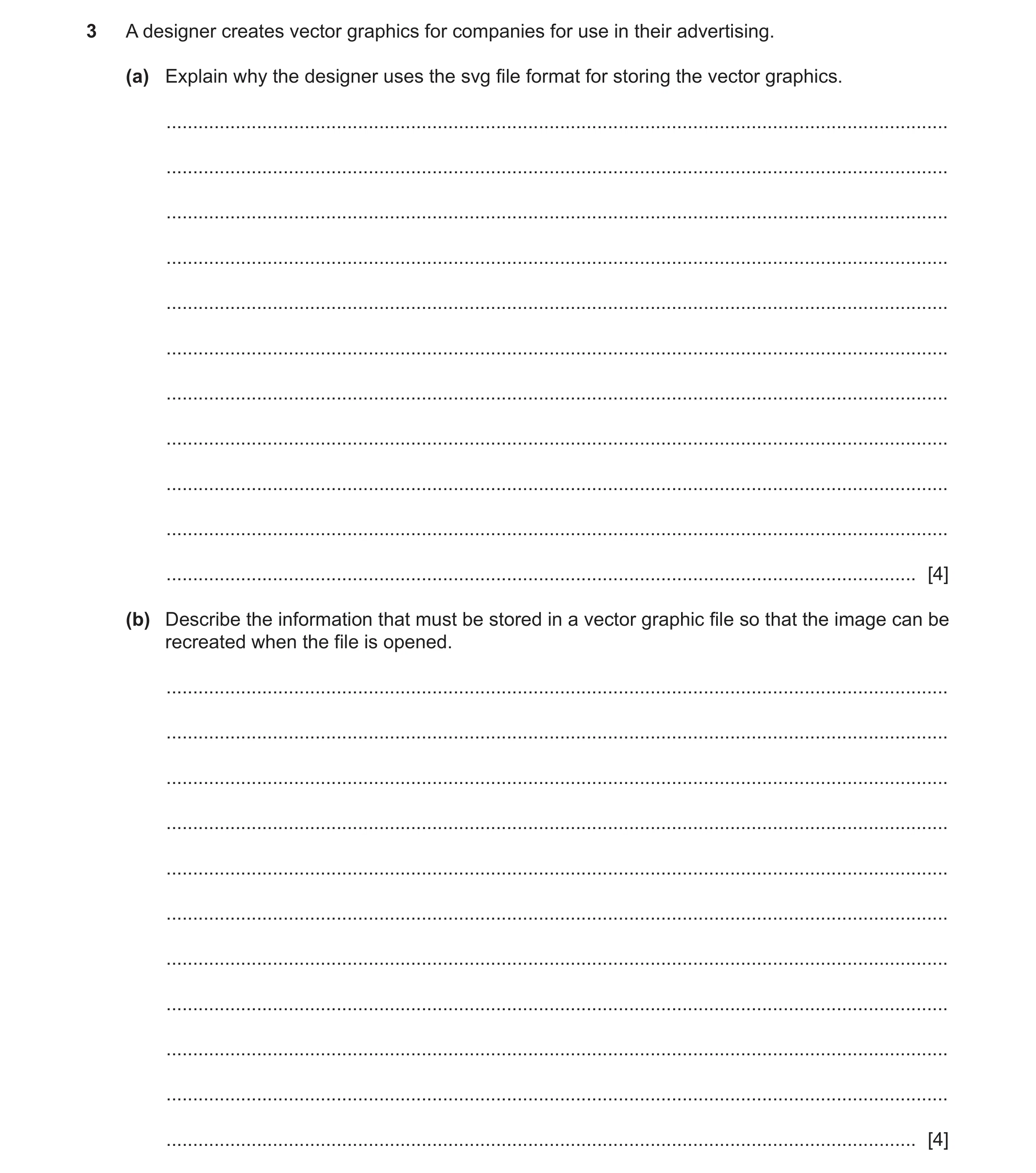 Question 9: A designer creates vector graphics for companies for use in their advertising. (a) Explain why the designer uses the svg file format for st…