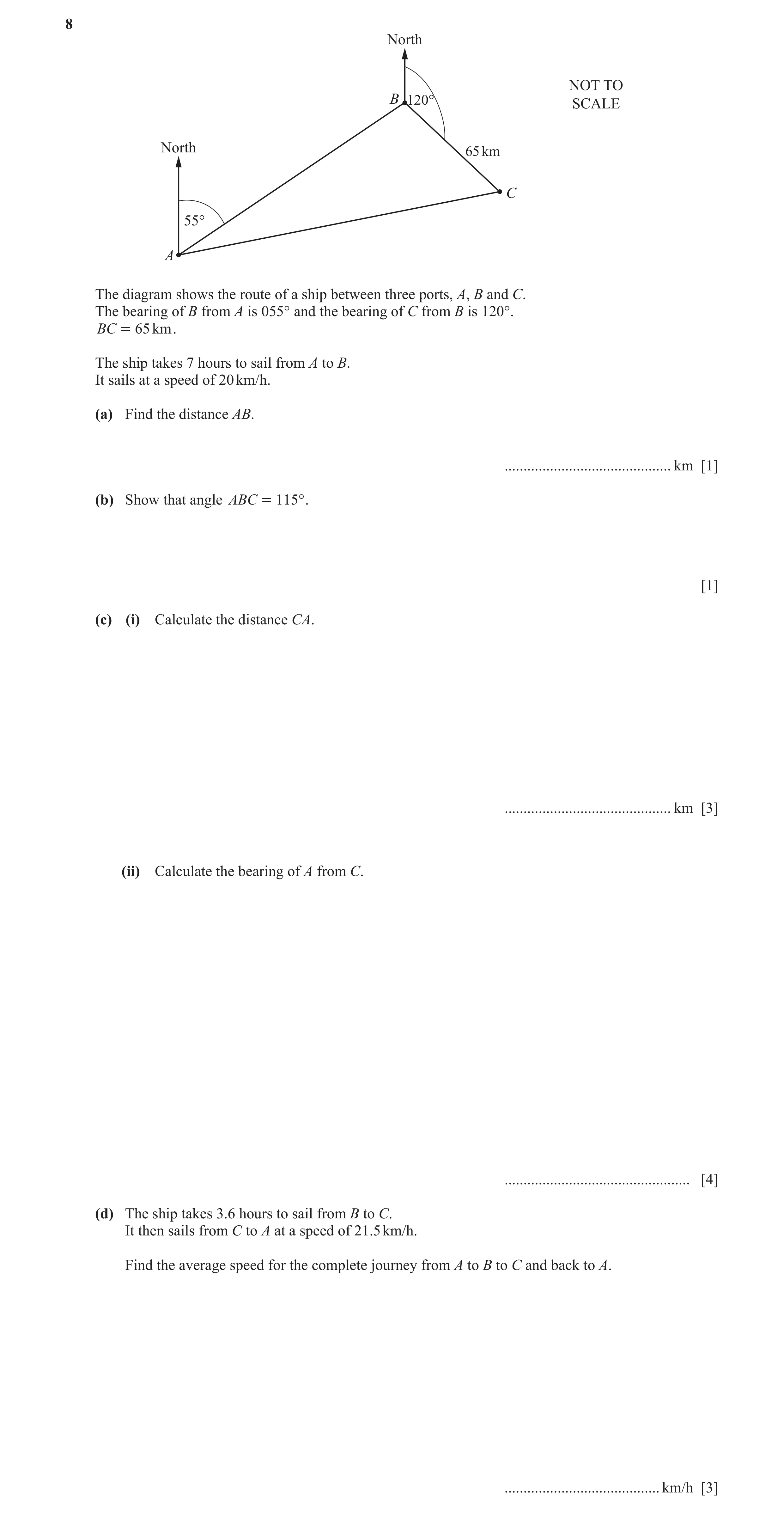 Question 7: North NOT TO B 120° SCALE North 65 km C 55° A The diagram shows the route of a ship between three ports, A, B and C. The bearing of B from …