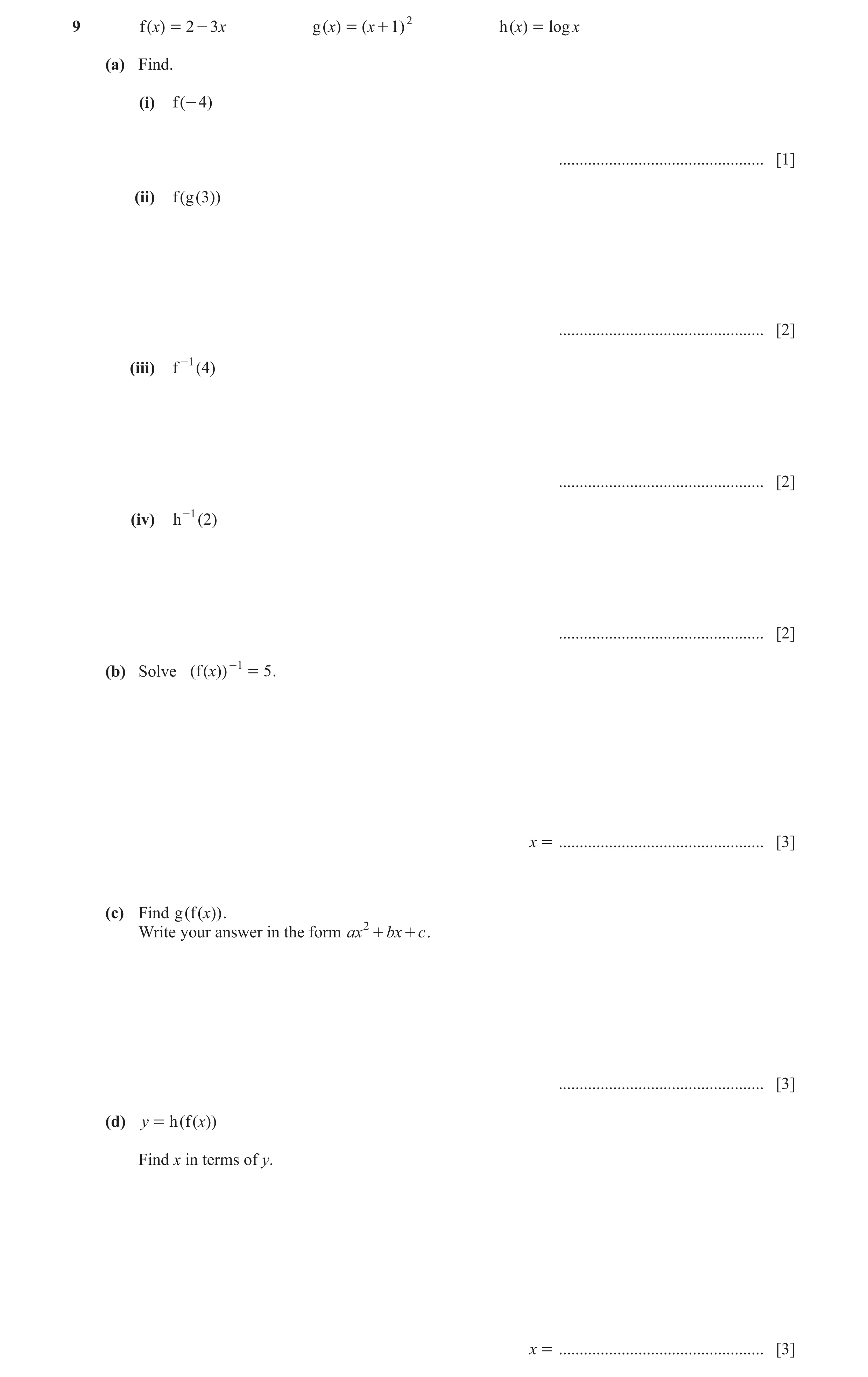 Question 30: f ( x) = 2 - 3 x g ( x) = ( x + 1) 2 h ( x) = log x (a) Find. (i) f ( - 4) ................................................. [1] (ii) f ( g…