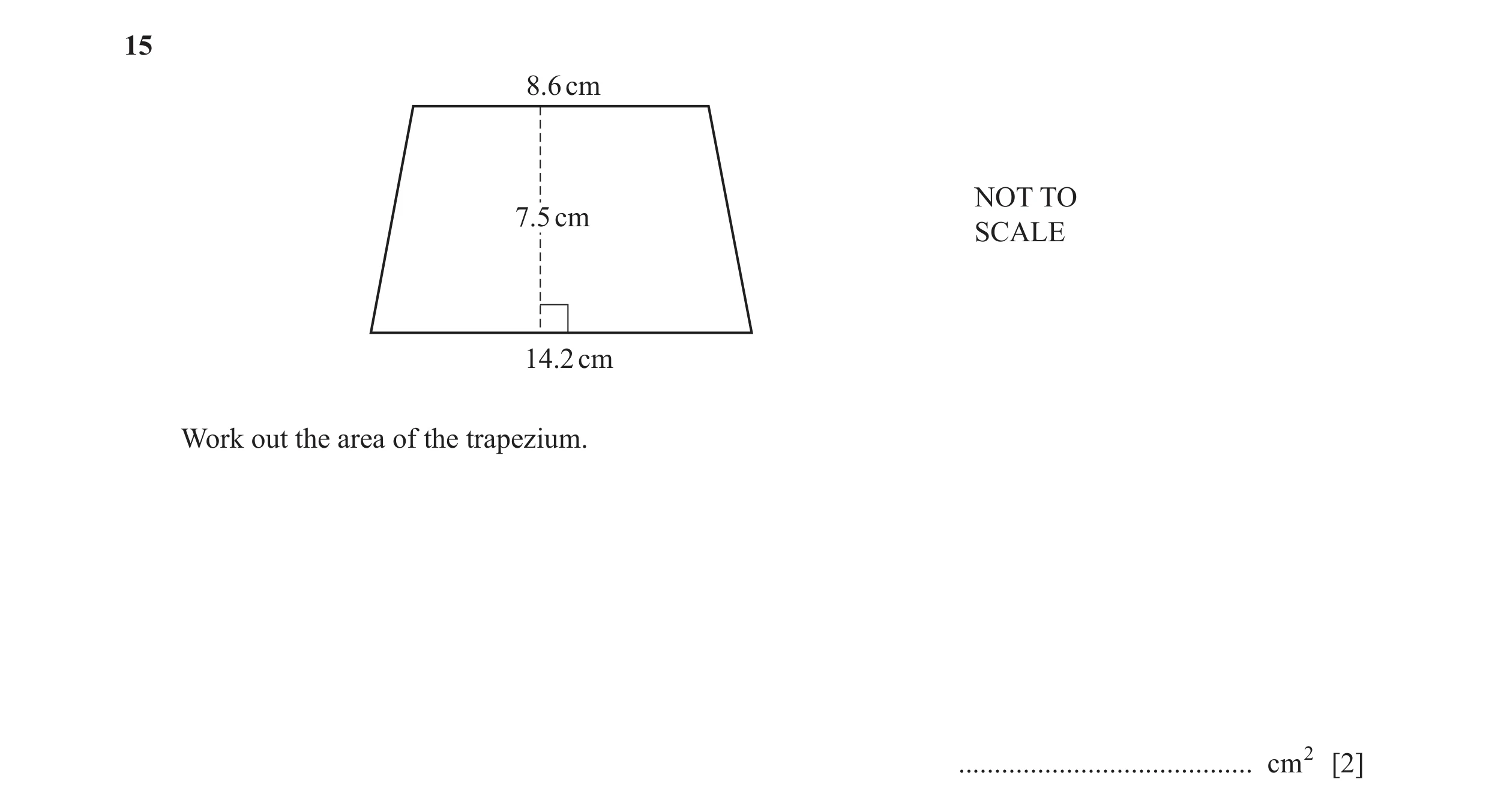 Question 67: 8.6 cm NOT TO 7.5 cm SCALE 14.2 cm Work out the area of the trapezium. ......................................... cm2 [2]