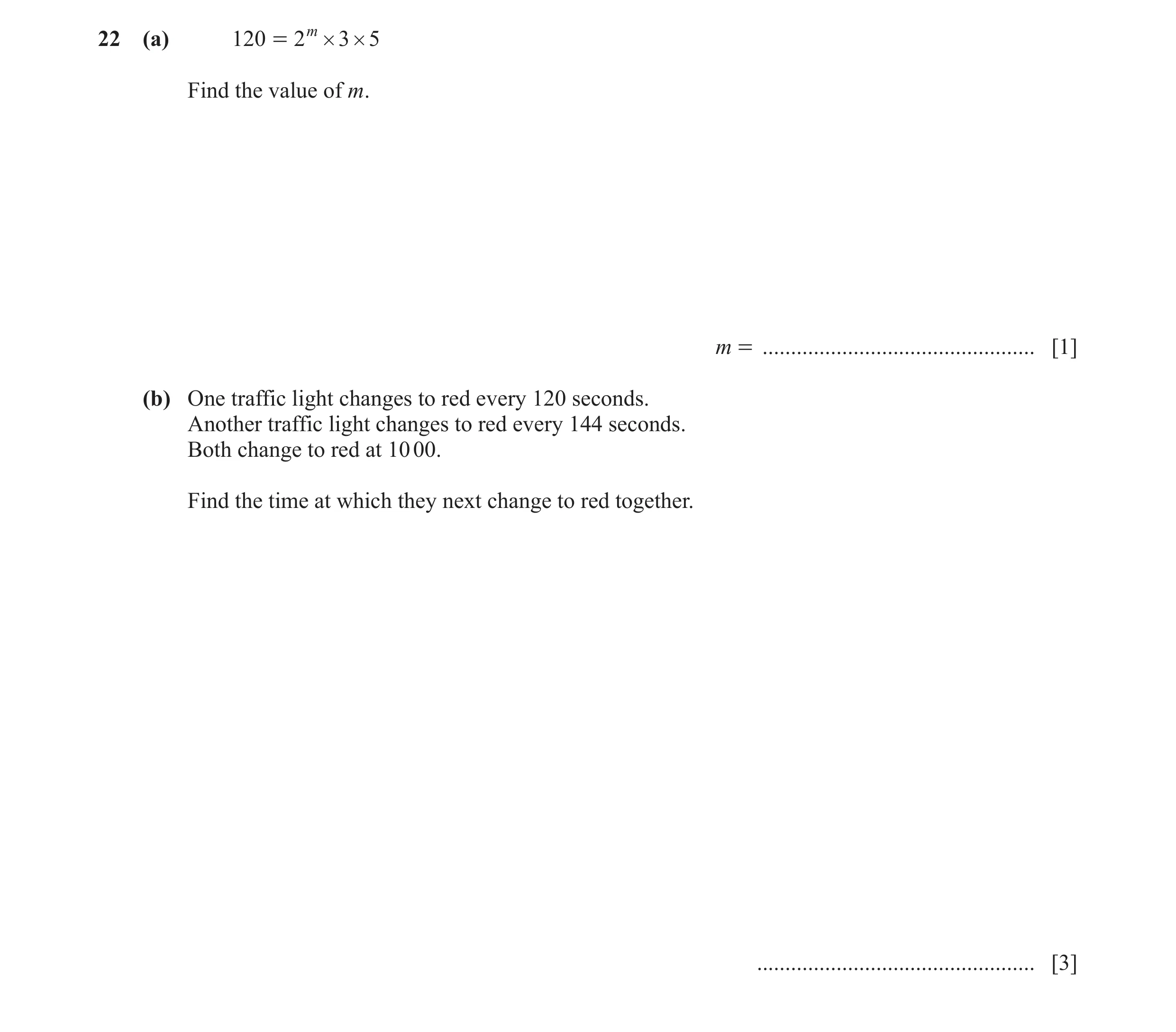 Question 59: (a) 120 = 2 m # 3 # 5 Find the value of m. m = ................................................ [1] (b) One traffic light changes to red ev…