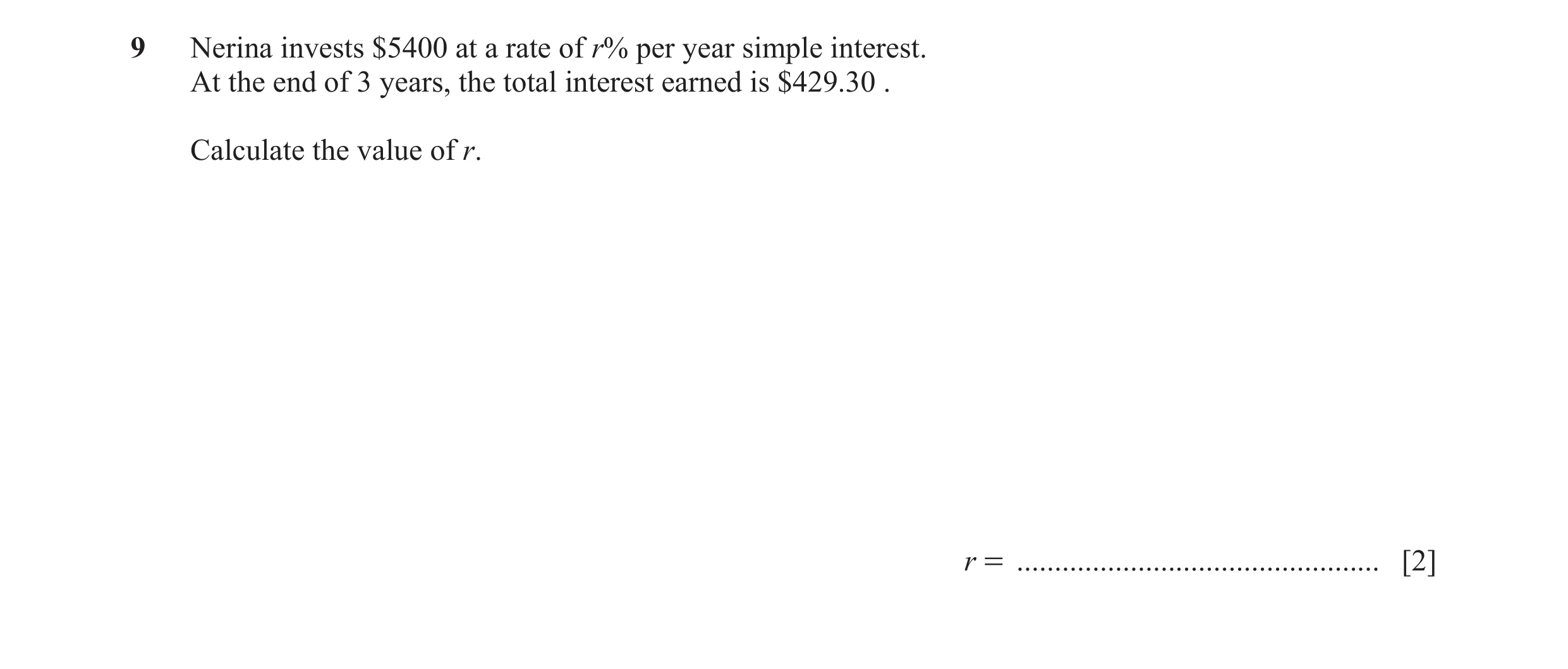 Question 69: Nerina invests $5400 at a rate of r% per year simple interest. At the end of 3 years, the total interest earned is $429.30 . Calculate the …