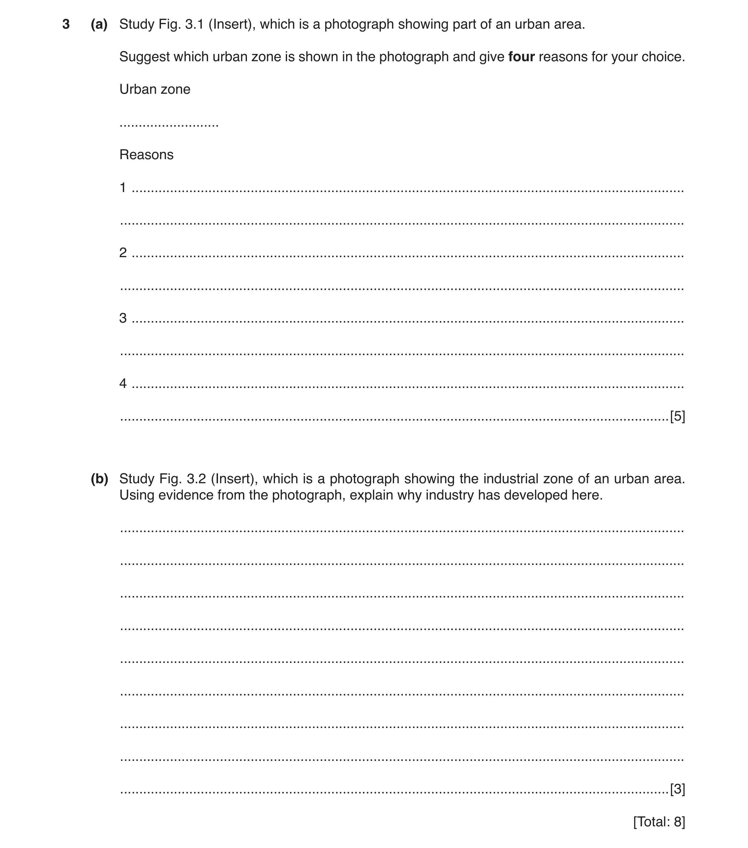 Question 2: (a) Study Fig. 3.1 (Insert), which is a photograph showing part of an urban area. Suggest which urban zone is shown in the photograph and g…