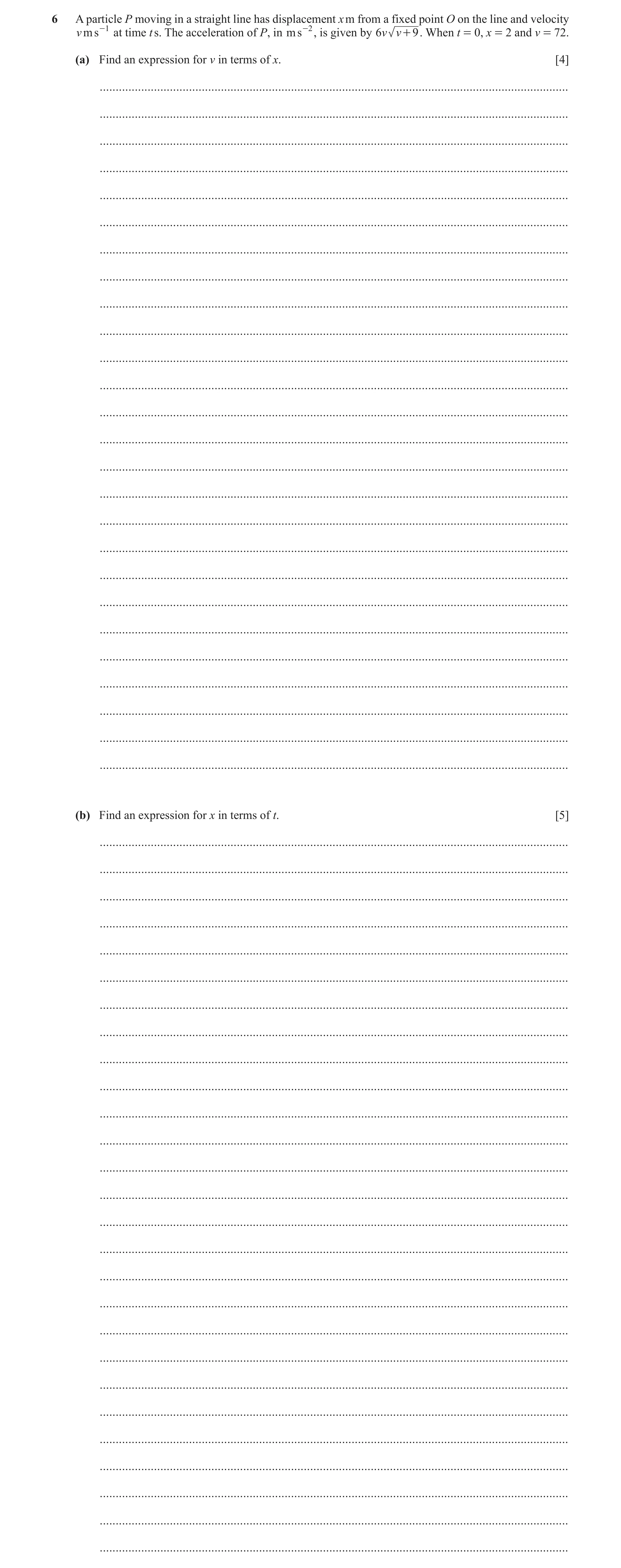 Question 6: A particle P moving in a straight line has displacement x m from a fixed point O on the line and velocity v m s -1 at time t s. The acceler…