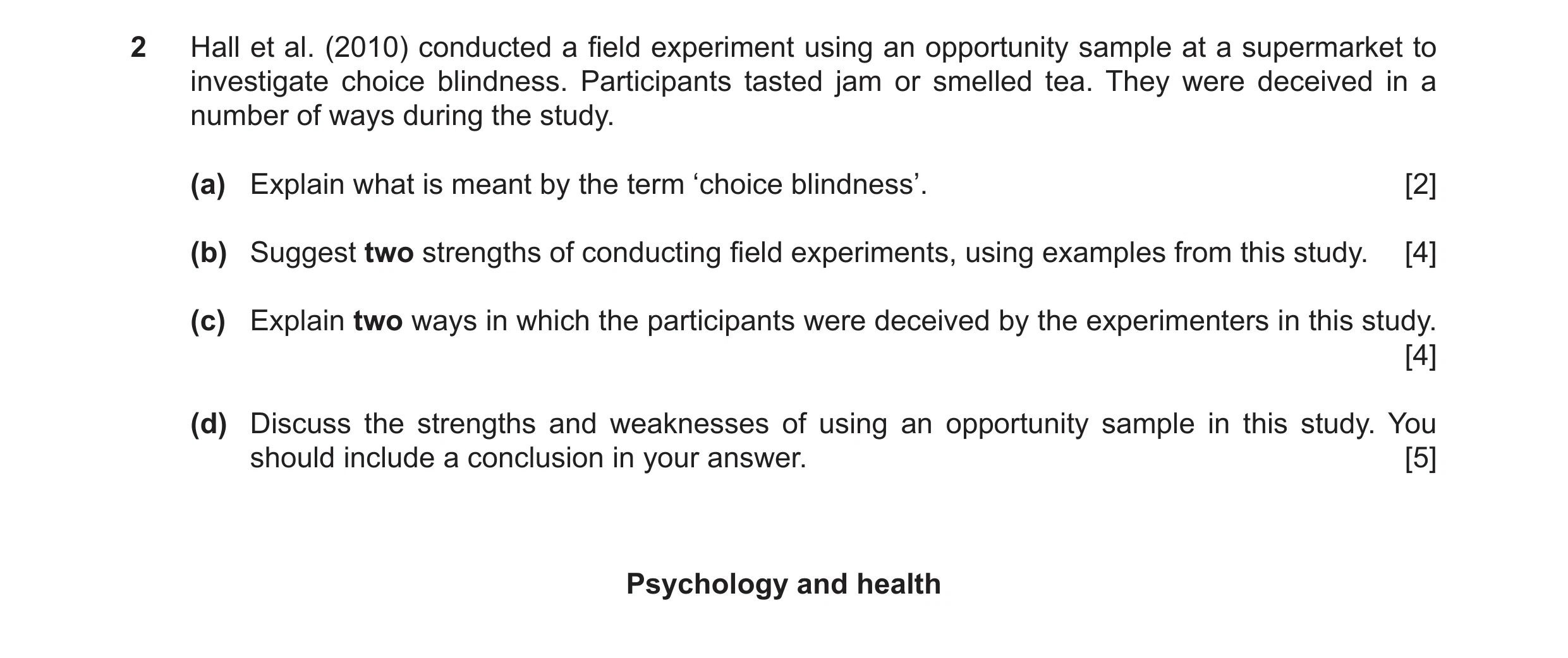 Question 49: Hall et al. (2010) conducted a field experiment using an opportunity sample at a supermarket to investigate choice blindness. Participants …