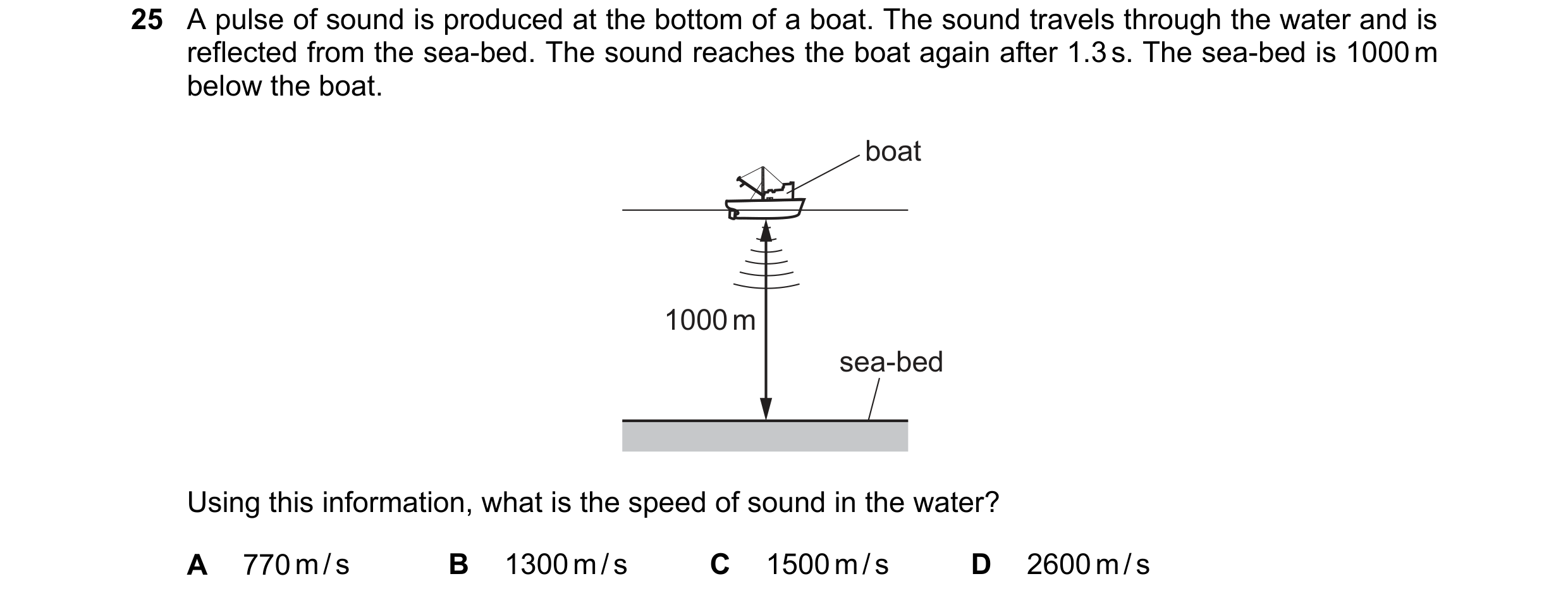 Question 131: A pulse of sound is produced at the bottom of a boat. The sound travels through the water and is reflected from the sea-bed. The sound reac…