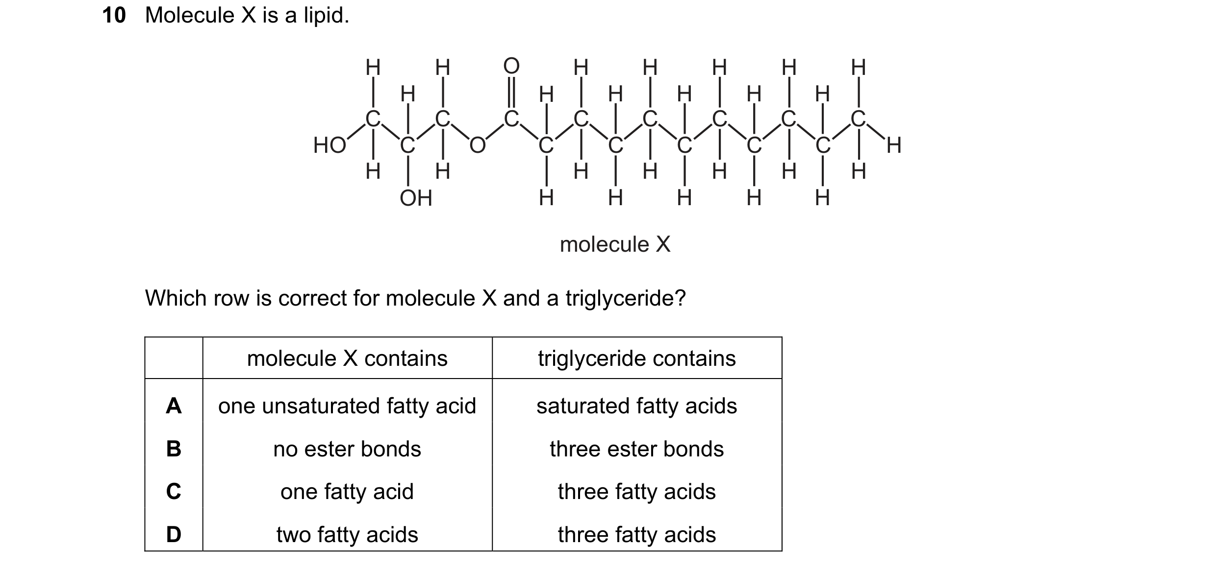 Question 293: Molecule X is a lipid. H H O H H H H H H H H H H H C C C C C C C C HO C O C C C C C H H H H H H H H OH H H H H H molecule X Which row is co…