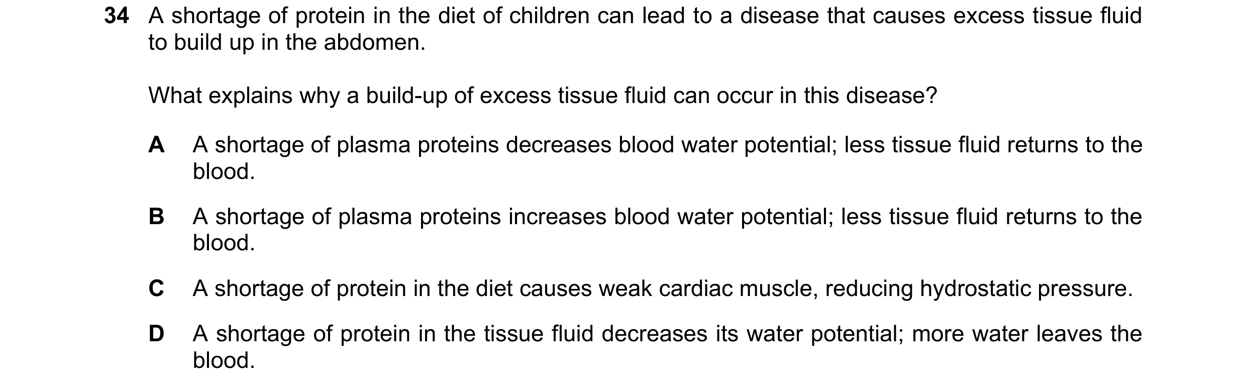 Question 210: A shortage of protein in the diet of children can lead to a disease that causes excess tissue fluid to build up in the abdomen. What explai…