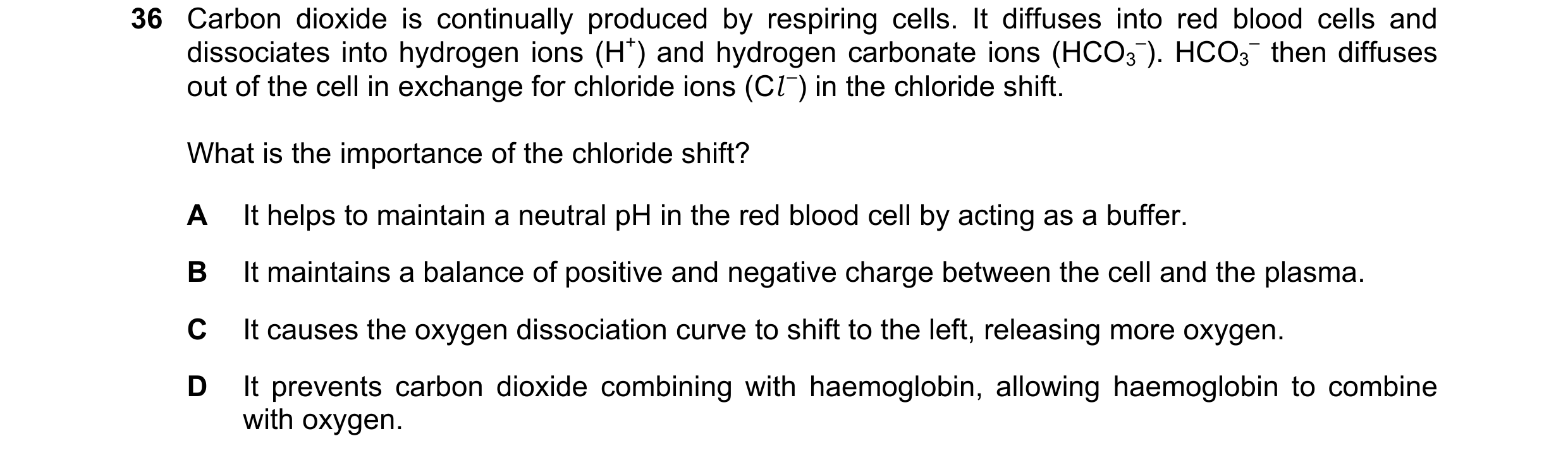 Question 157: Carbon dioxide is continually produced by respiring cells. It diffuses into red blood cells and dissociates into hydrogen ions (H+) and hyd…