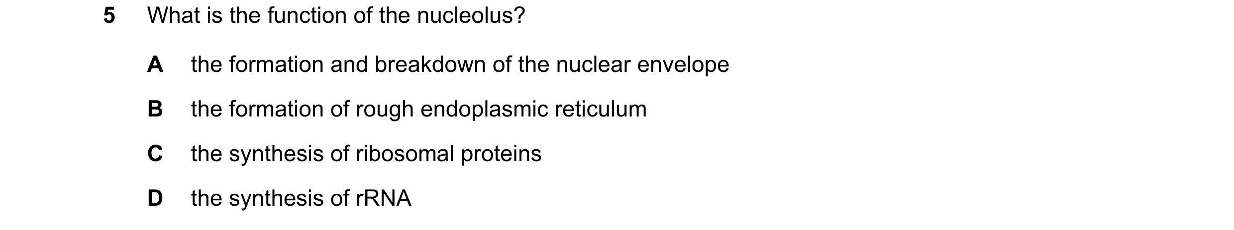 Question 300: What is the function of the nucleolus? A the formation and breakdown of the nuclear envelope B the formation of rough endoplasmic reticulum…