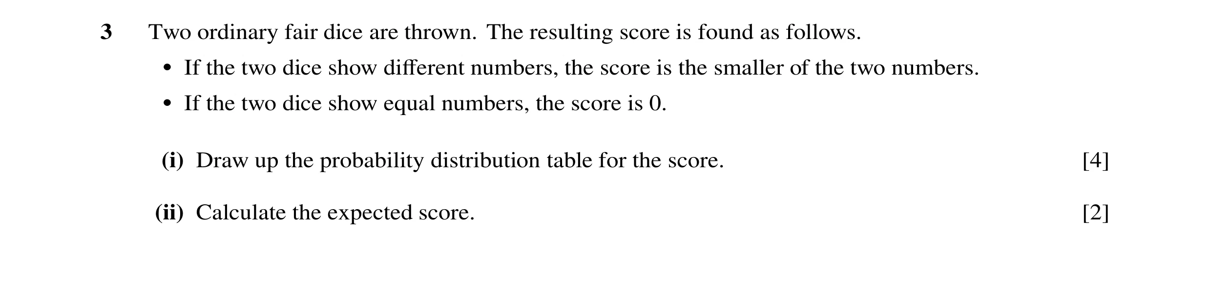 Question 32: Two ordinary fair dice are thrown. The resulting score is found as follows. • If the two dice show diﬀerent numbers, the score is the small…