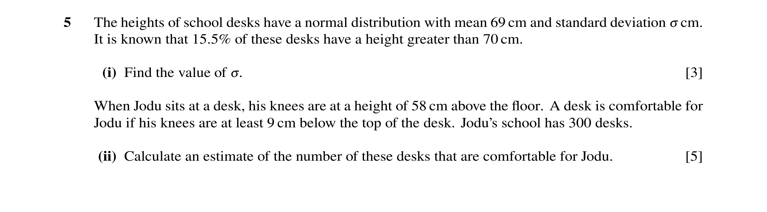 Question 39: The heights of school desks have a normal distribution with mean 69 cm and standard deviation 3 cm. It is known that 15.5% of these desks h…