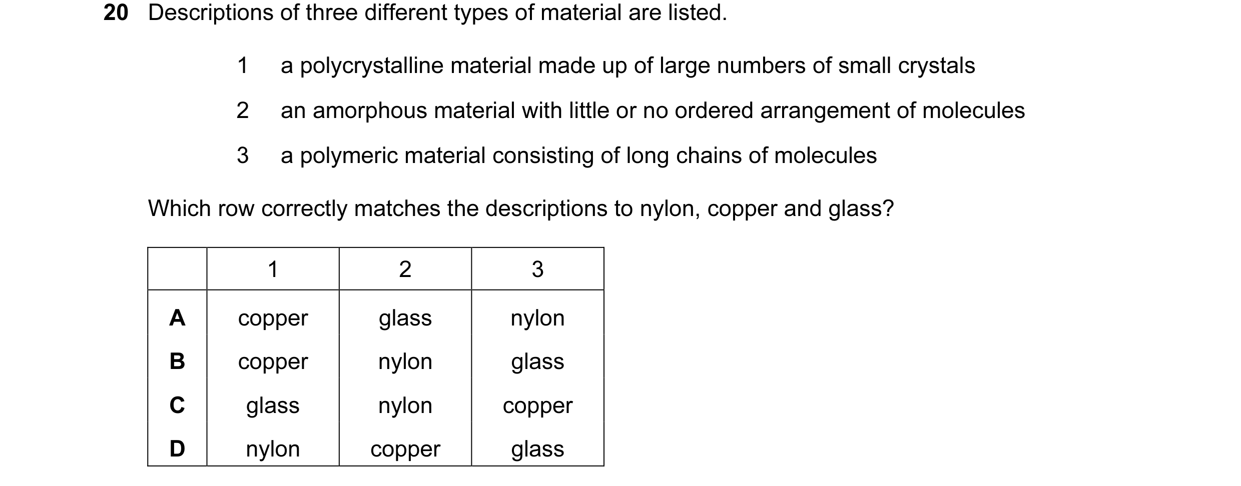 Question 63: Descriptions of three different types of material are listed. 1 a polycrystalline material made up of large numbers of small crystals 2 an …