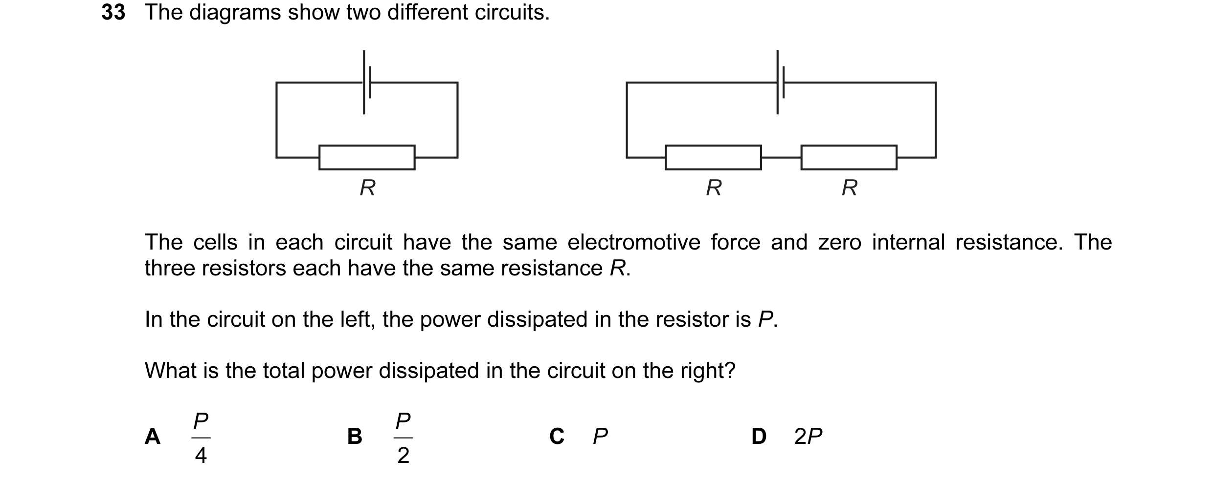 Question 87: The diagrams show two different circuits. R R R The cells in each circuit have the same electromotive force and zero internal resistance. T…