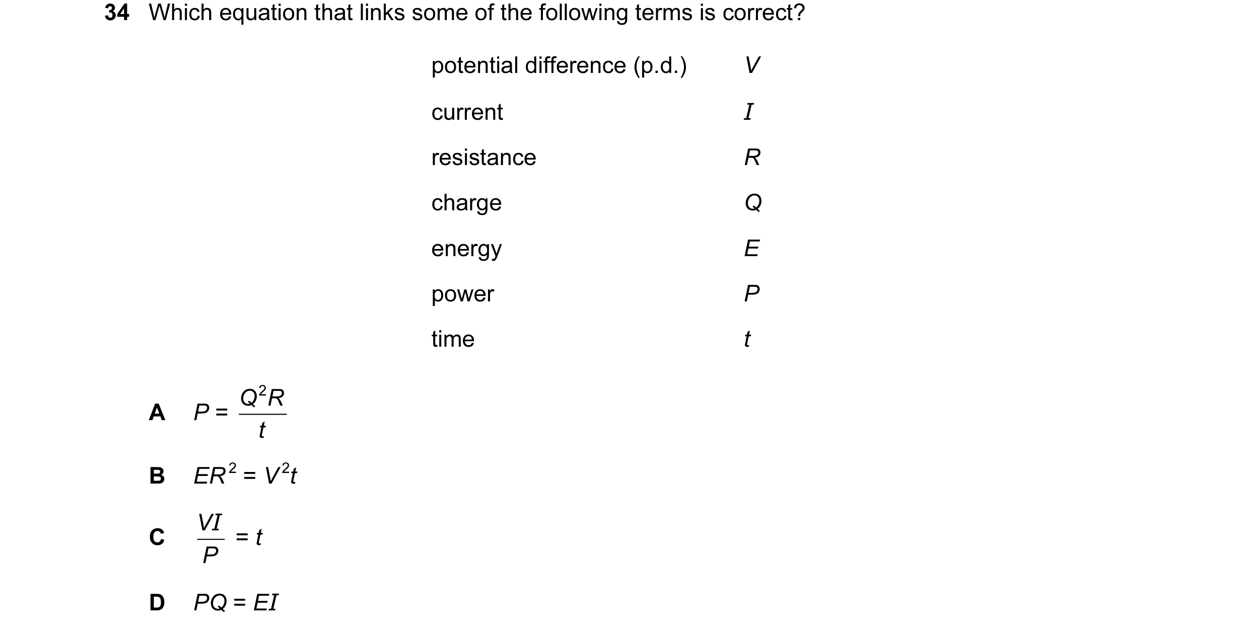 Question 67: Which equation that links some of the following terms is correct? potential difference (p.d.) V current I resistance R charge Q energy E po…
