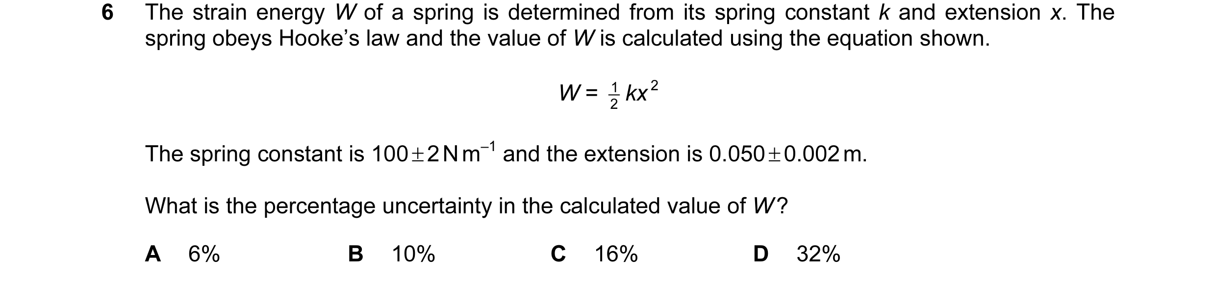 Question 57: The strain energy W of a spring is determined from its spring constant k and extension x. The spring obeys Hooke’s law and the value of W i…