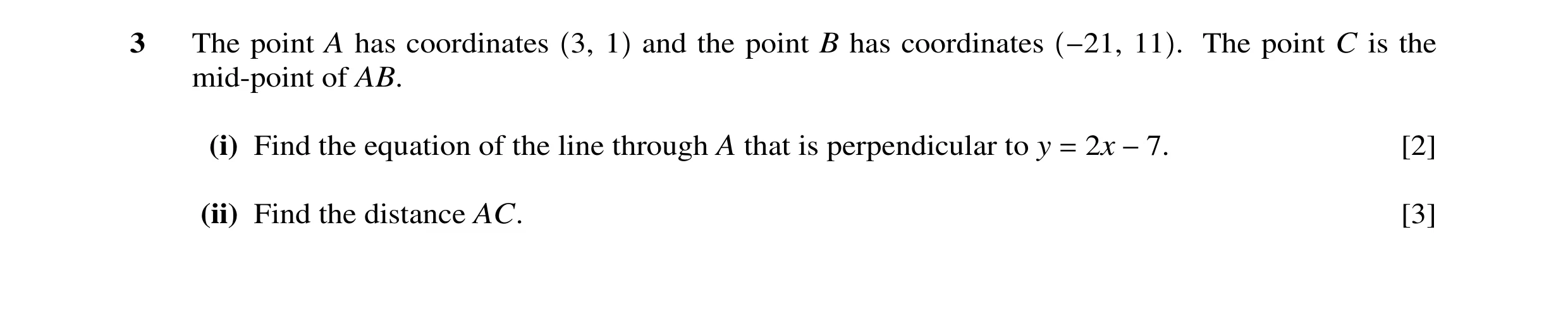 Question 24: The point A has coordinates 3, 1 and the point B has coordinates −21, 11 . The point C is the mid-point of AB. (i) Find the equation of the…