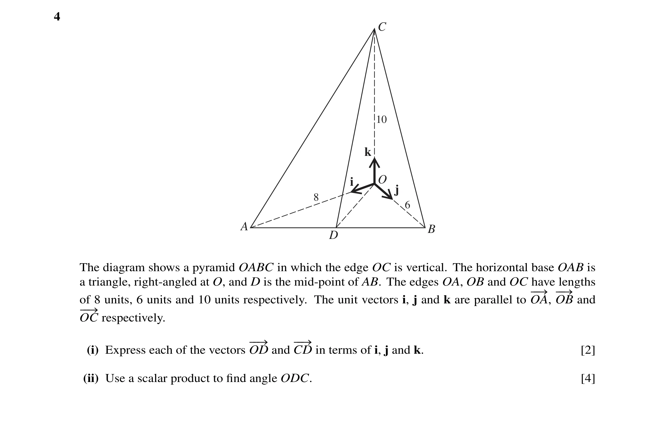 Question 17: C 10 k i O j 8 6 A B D The diagram shows a pyramid OABC in which the edge OC is vertical. The horizontal base OAB is a triangle, right-angl…