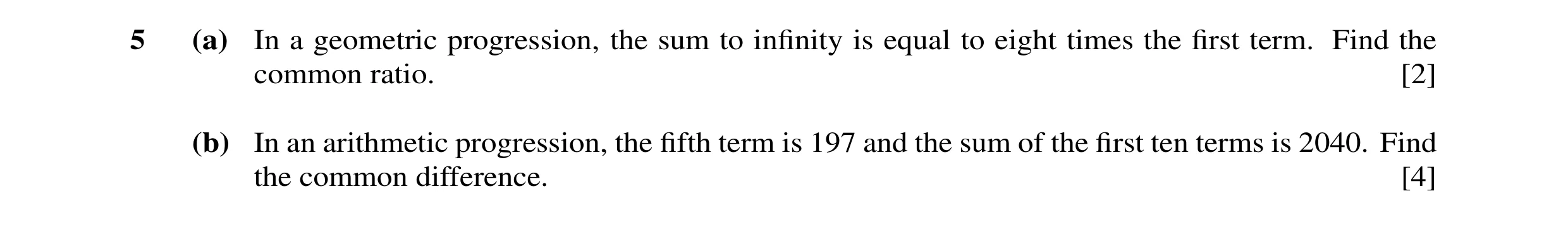 Question 20: (a) In a geometric progression, the sum to inﬁnity is equal to eight times the ﬁrst term. Find the common ratio. [2] (b) In an arithmetic p…