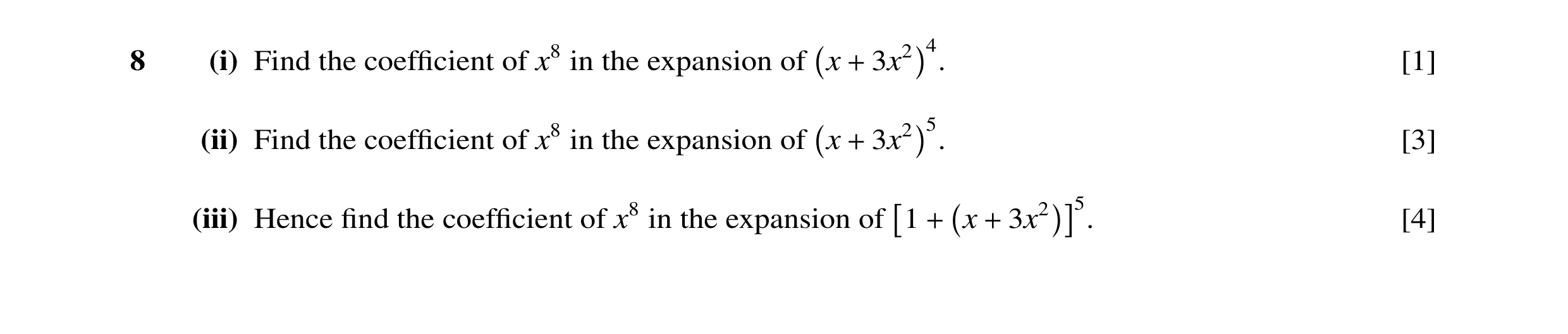 Question 21: (i) Find the coefﬁcient of x8 in the expansion of x + 3x2 4. [1] (ii) Find the coefﬁcient of x8 in the expansion of x + 3x2 5. [3] (iii) He…