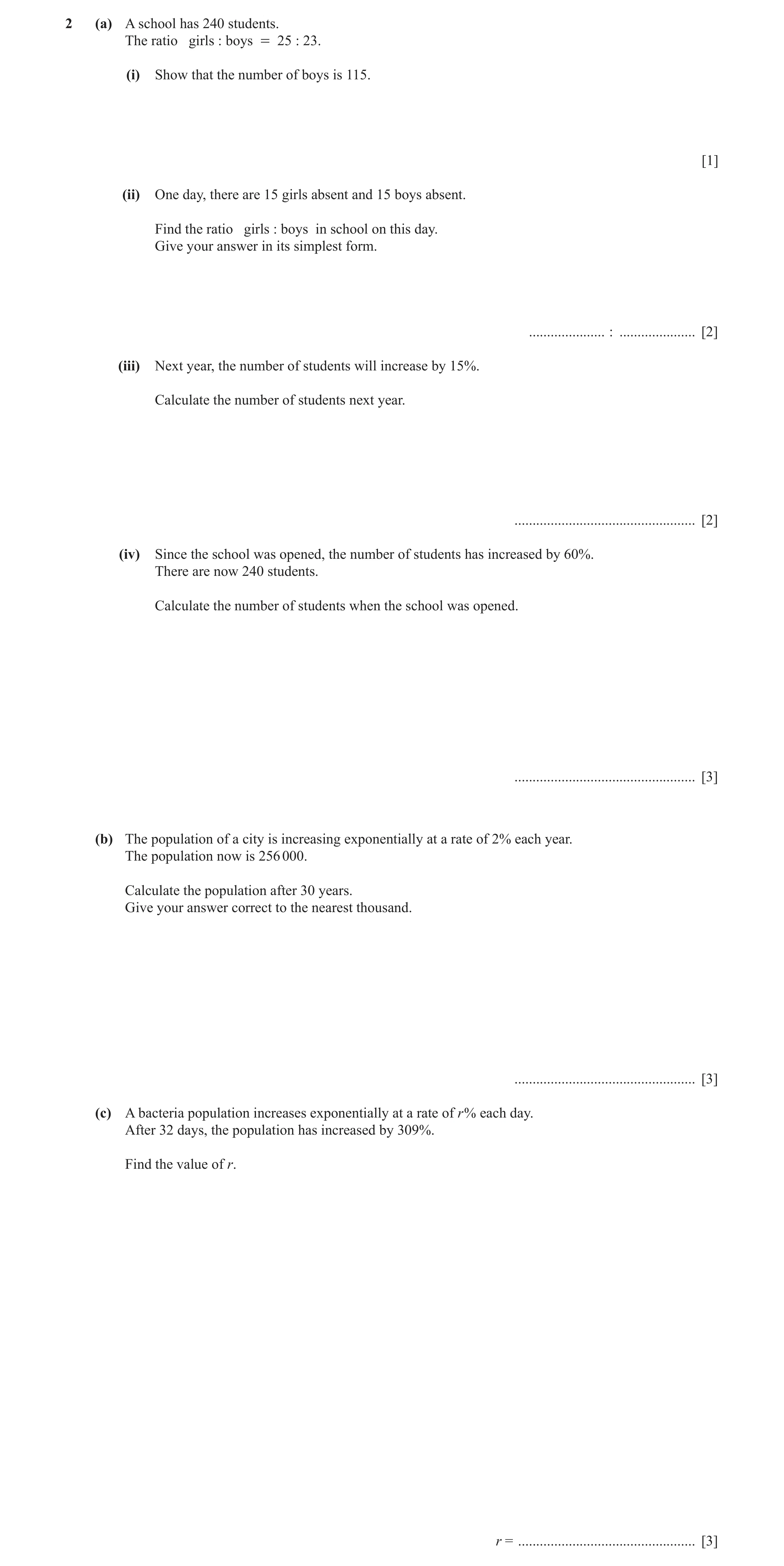 Question 9: (a) A school has 240 students. The ratio girls : boys = 25 : 23. (i) Show that the number of boys is 115. [1] (ii) One day, there are 15 gi…