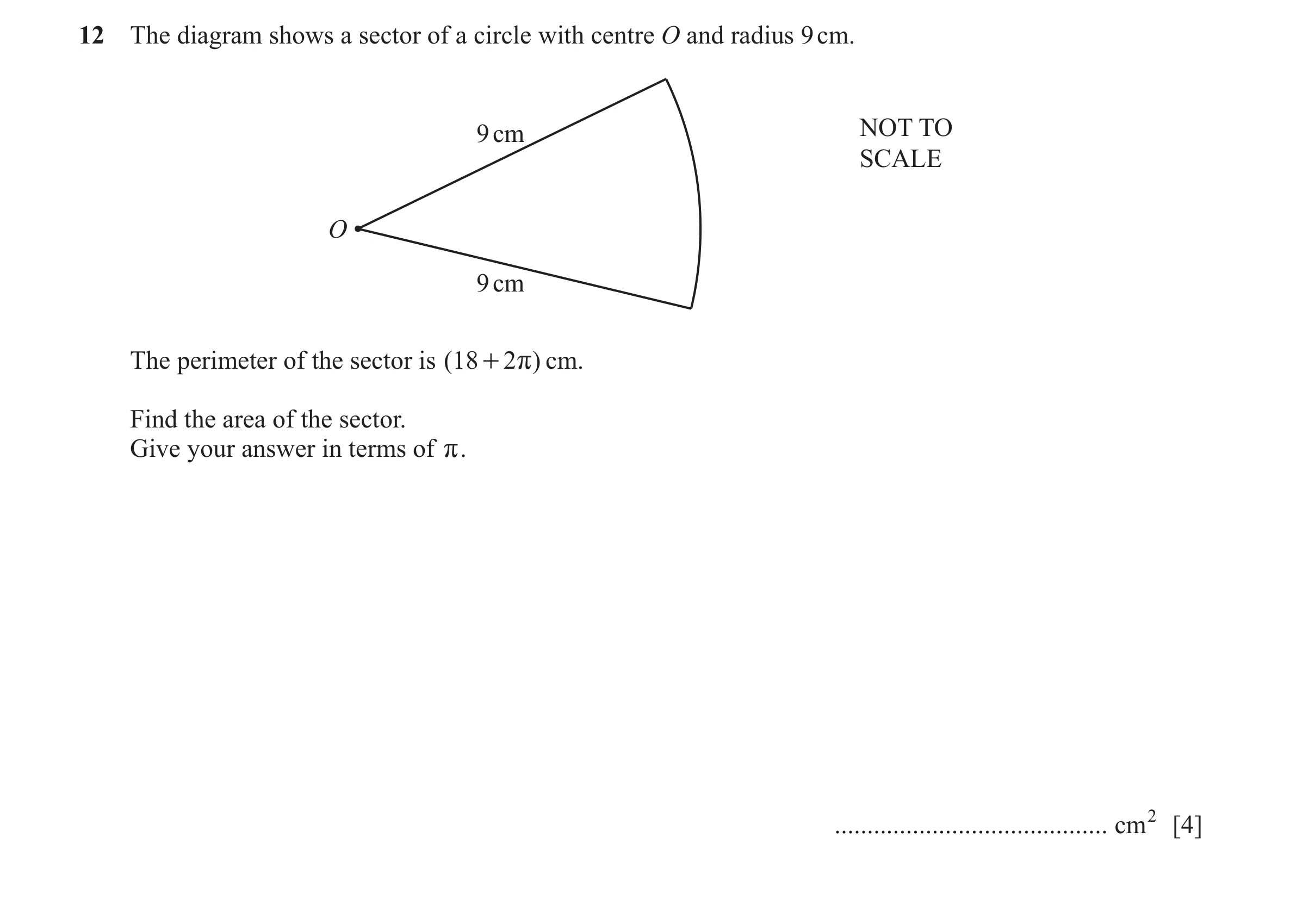 Question 50: The diagram shows a sector of a circle with centre O and radius 9 cm. 9 cm NOT TO SCALE O 9 cm The perimeter of the sector is ( 18 + 2 r ) …