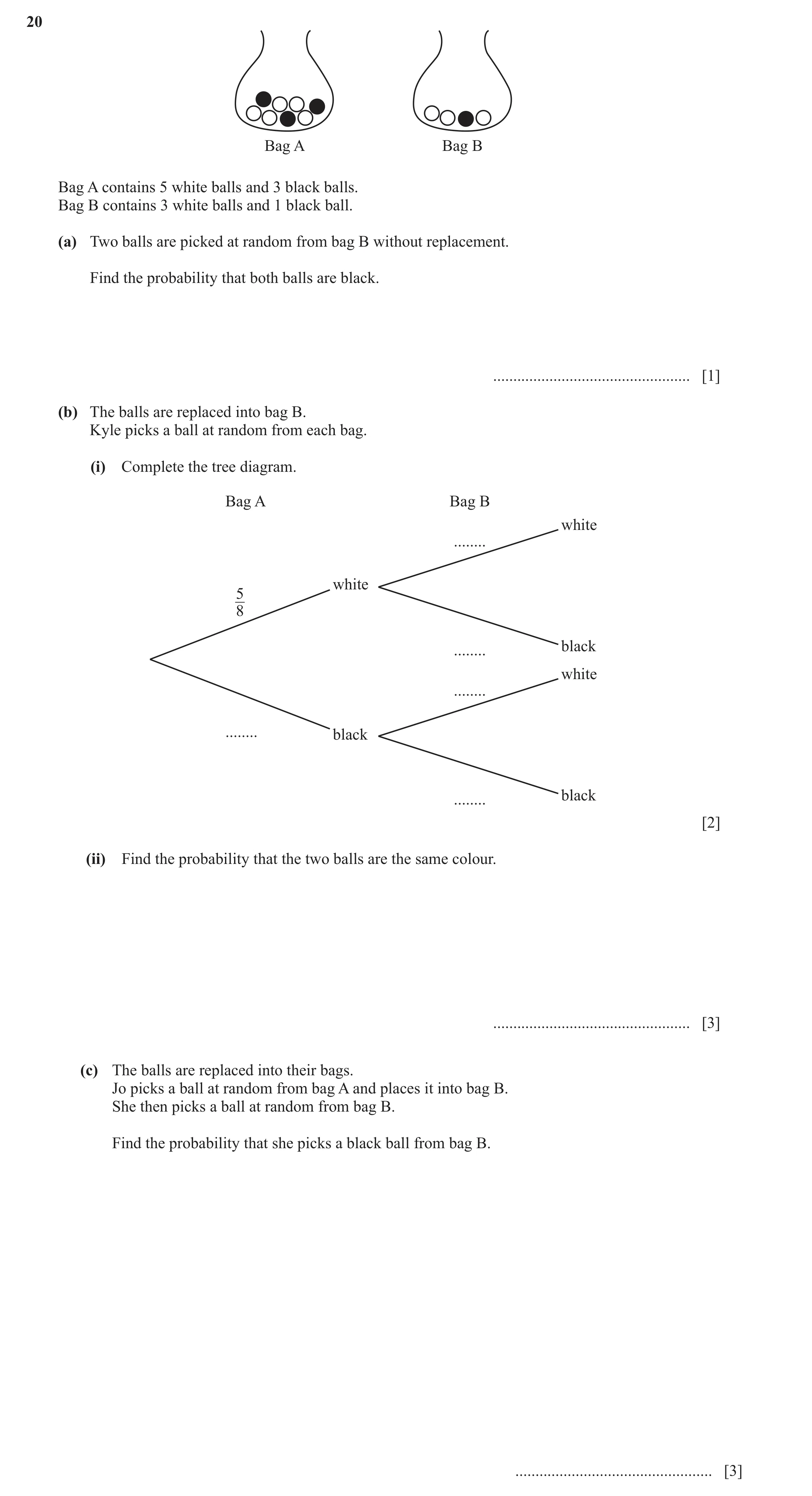 Question 26: Bag A Bag B Bag A contains 5 white balls and 3 black balls. Bag B contains 3 white balls and 1 black ball. (a) Two balls are picked at rand…