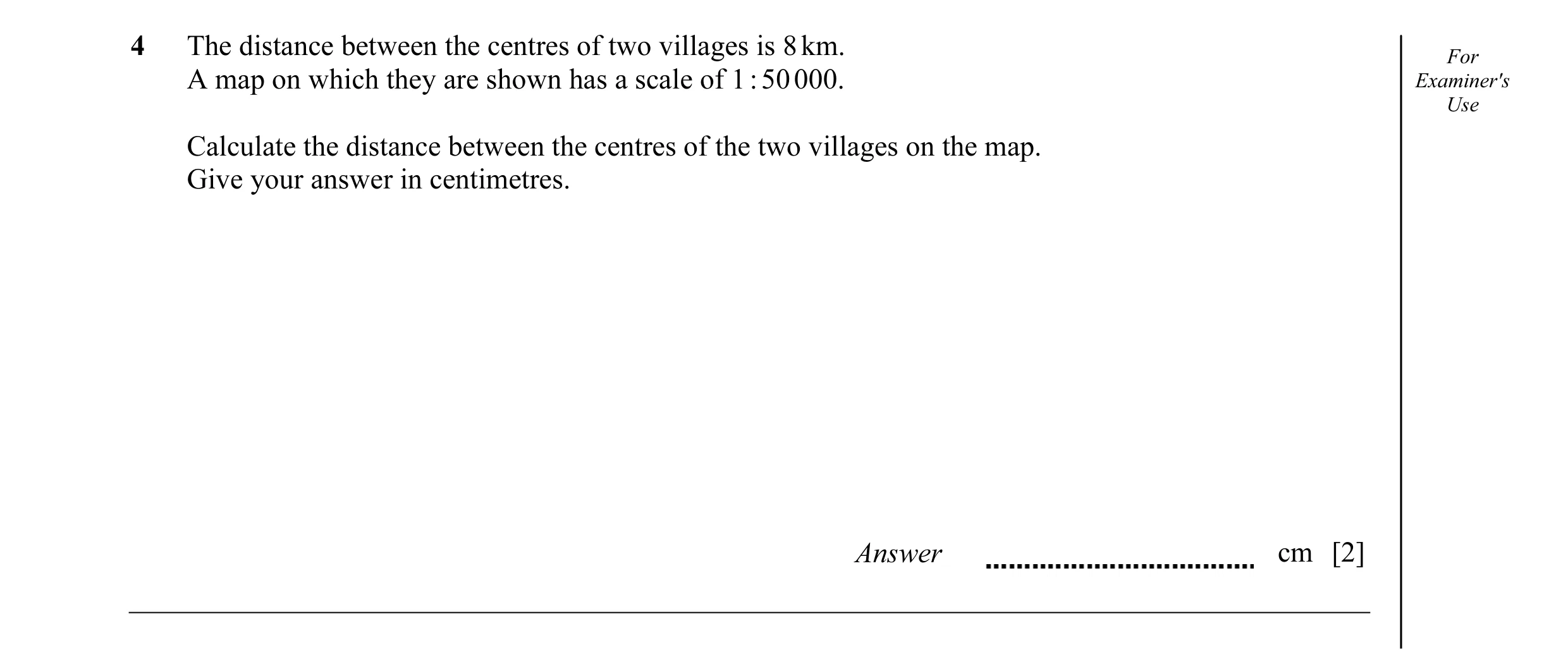 Question 32: The distance between the centres of two villages is 8 km. For A map on which they are shown has a scale of 1 : 50 000. Examiner's Use Calcu…