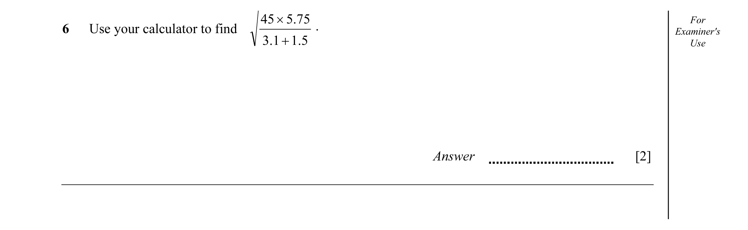 Question 8: × 5.75 For 6 Use your calculator to find . Examiner's 3.1 + 1.5 Use Answer [2]