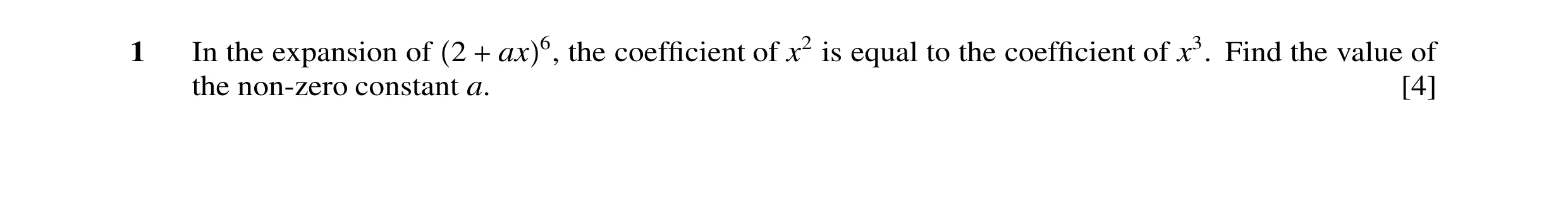 Question 29: In the expansion of 2 + ax 6, the coefﬁcient of x2 is equal to the coefﬁcient of x3. Find the value of the non-zero constant a. [4]