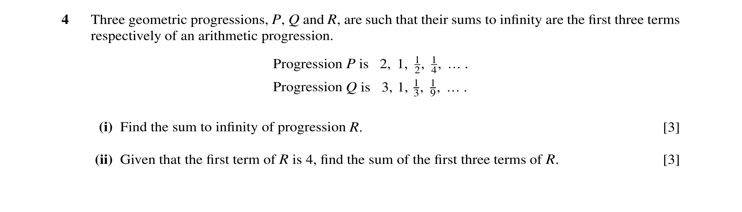 Question 30: Three geometric progressions, P, Q and R, are such that their sums to infinity are the first three terms respectively of an arithmetic progre…