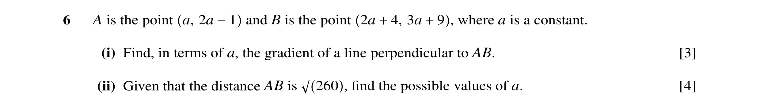 Question 27: A is the point a, 2a −1 and B is the point 2a + 4, 3a + 9 , where a is a constant. (i) Find, in terms of a, the gradient of a line perpendi…