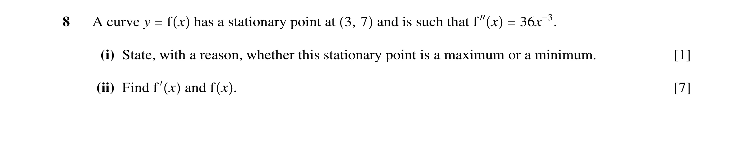 Question 5: A curve y = f x has a stationary point at 3, 7 and is such that f ′′ x = 36x−3. (i) State, with a reason, whether this stationary point is …