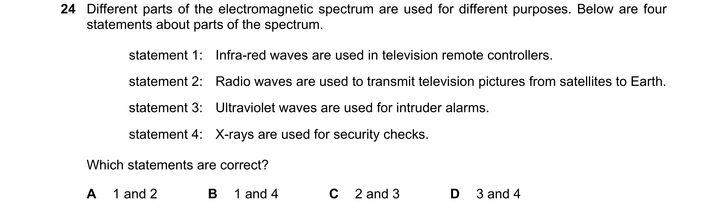 Question 66: Different parts of the electromagnetic spectrum are used for different purposes. Below are four statements about parts of the spectrum. sta…