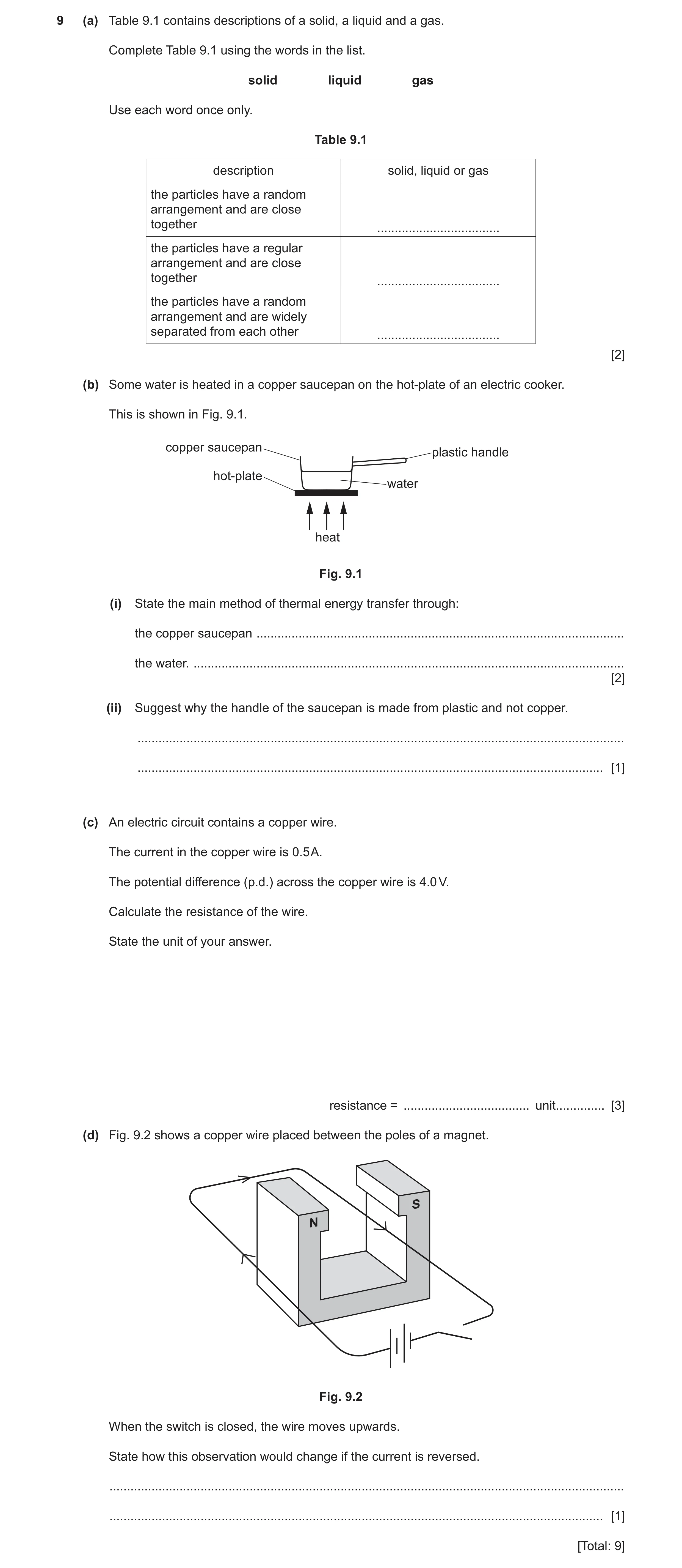 Question 13: (a) Table 9.1 contains descriptions of a solid, a liquid and a gas. Complete Table 9.1 using the words in the list. solid liquid gas Use ea…