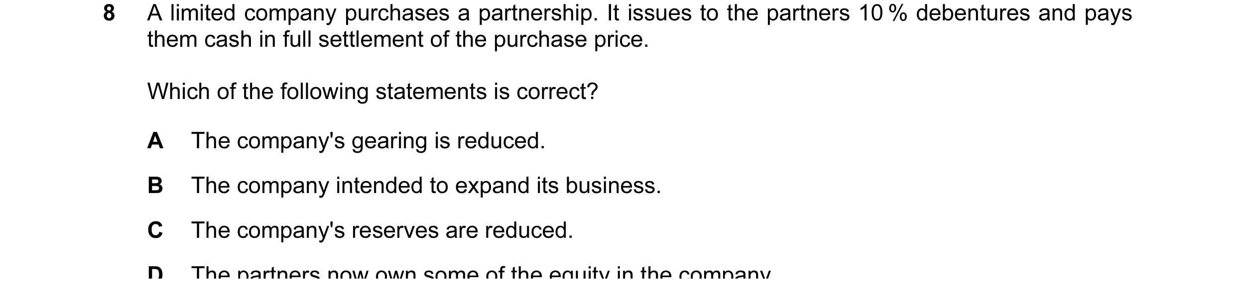 Question 39: A limited company purchases a partnership. It issues to the partners 10 % debentures and pays them cash in full settlement of the purchase …