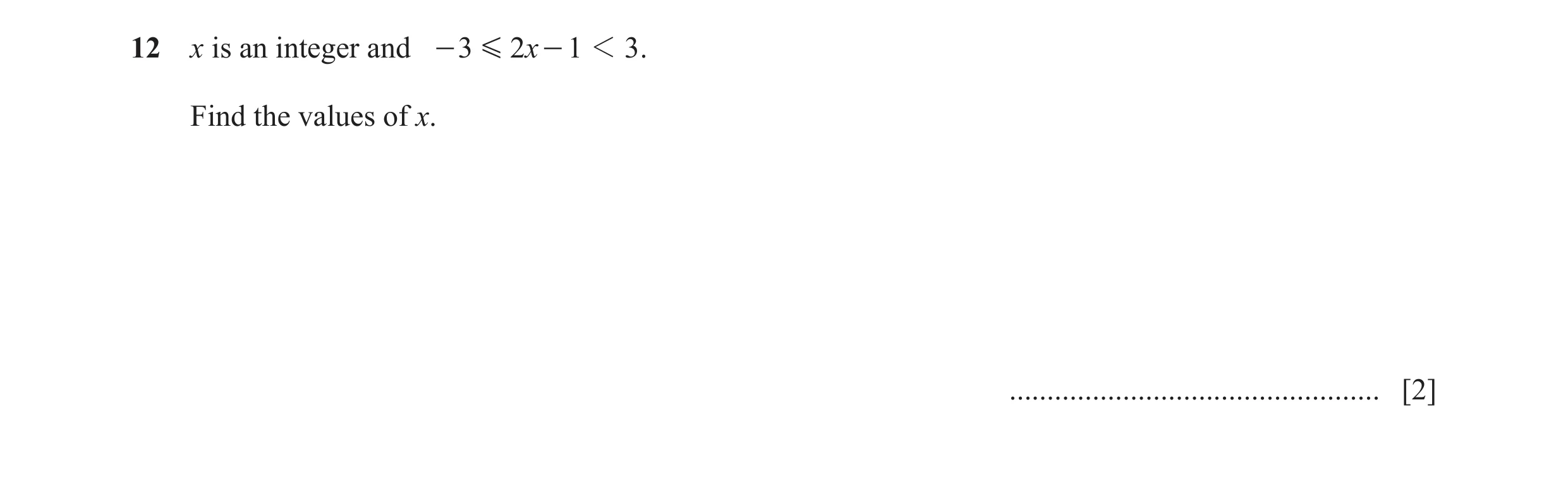 Question 39: x is an integer and - 3 G 2 x - 1 1 3 . Find the values of x. ................................................. [2]