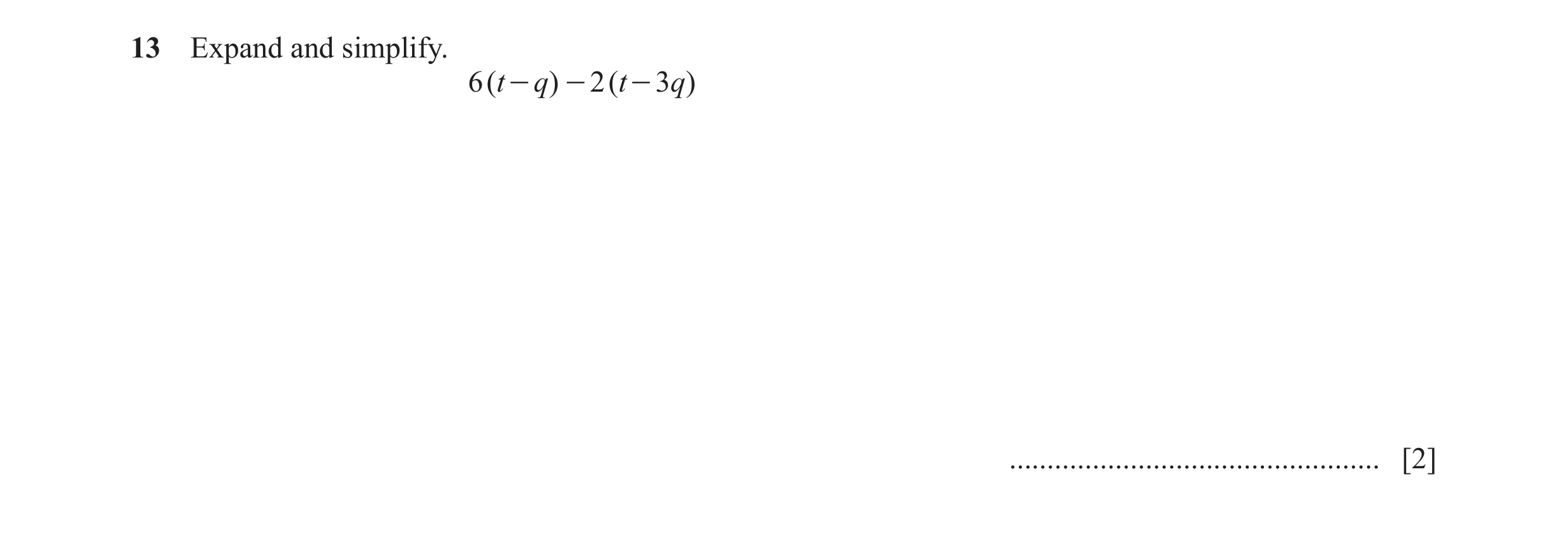 Question 142: Expand and simplify. 6 ( t - q ) - 2 ( t - 3q) ................................................. [2]